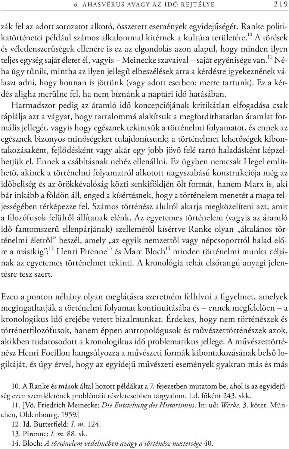 11 Néha úgy tűnik, mintha az ilyen jellegű elbeszélések arra a kérdésre igyekeznének választ adni, hogy honnan is jöttünk (vagy adott esetben: merre tartunk).