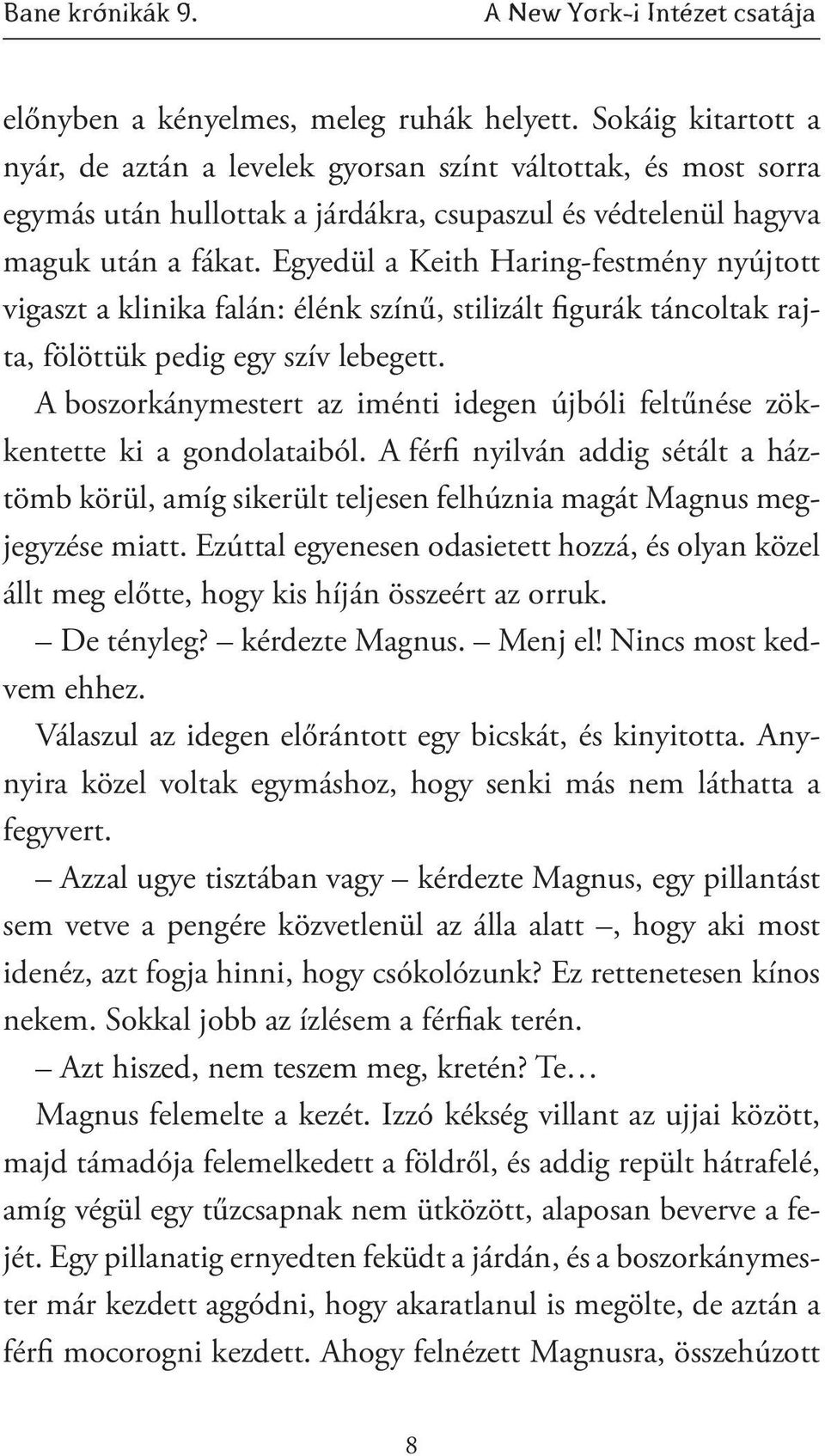 Egyedül a Keith Haring-festmény nyújtott vigaszt a klinika falán: élénk színű, stilizált figurák táncoltak rajta, fölöttük pedig egy szív lebegett.