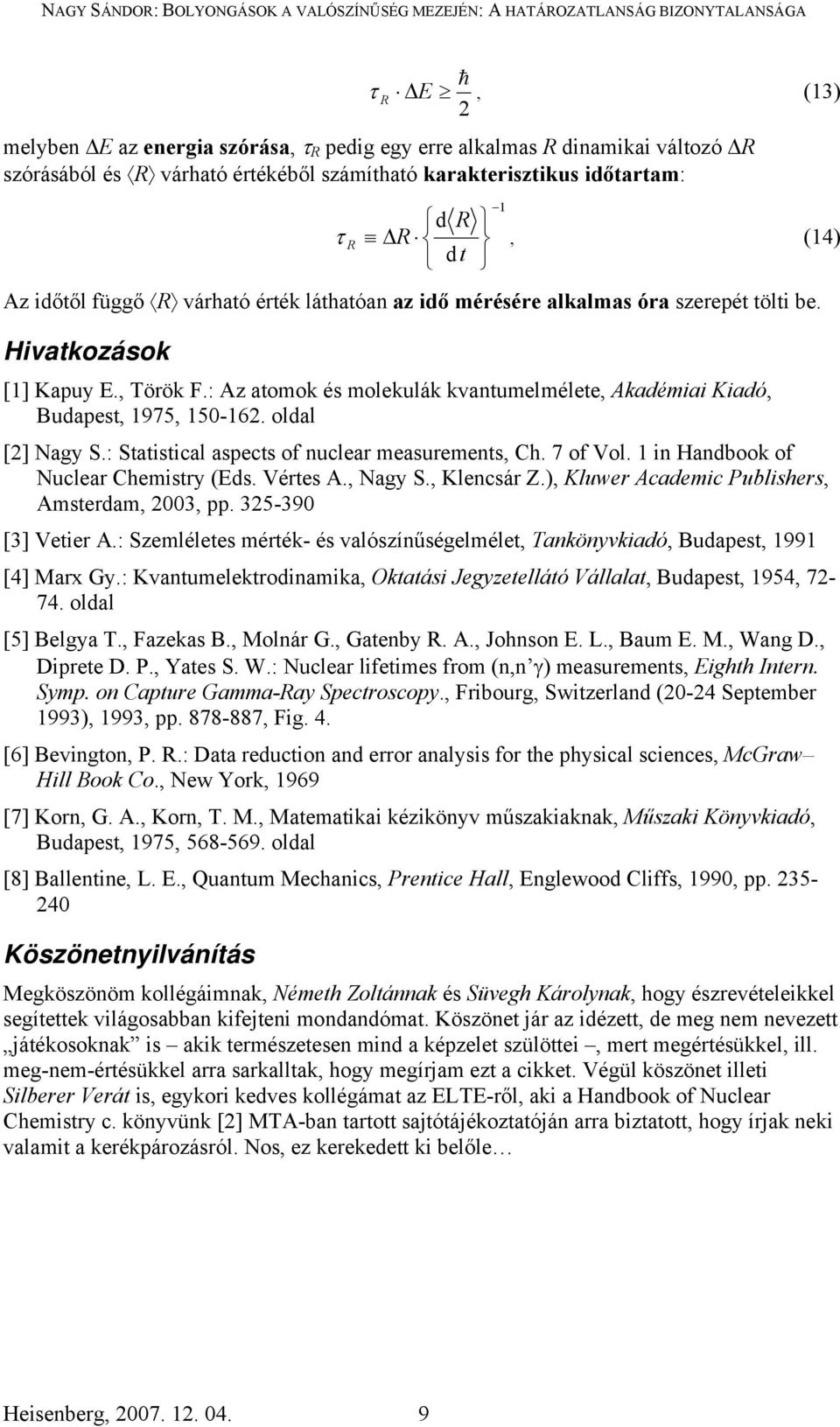 : Az atomok és molekulák kvantumelmélete, Akadémiai Kiadó, Budapest, 1975, 150-16. oldal [] Nagy S.: Statistical aspects of nuclear measurements, Ch. 7 of Vol. 1 in Handbook of Nuclear Chemistry (Eds.