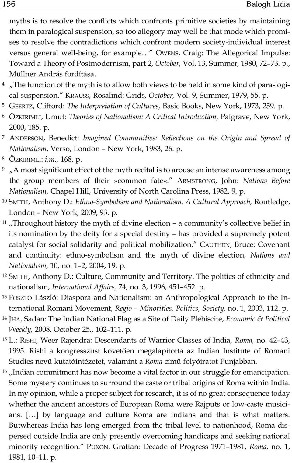 Vol. 13, Summer, 1980, 72 73. p., Müllner András fordítása. 4 The function of the myth is to allow both views to be held in some kind of para-logical suspension. KRAUSS, Rosalind: Grids, October, Vol.