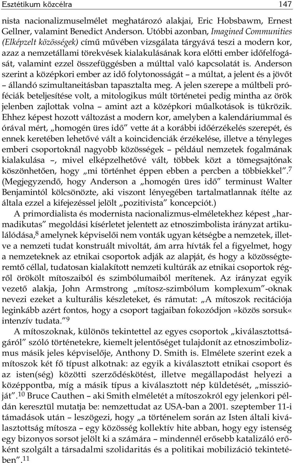 valamint ezzel összefüggésben a múlttal való kapcsolatát is. Anderson szerint a középkori ember az idő folytonosságát a múltat, a jelent és a jövőt állandó szimultaneitásban tapasztalta meg.