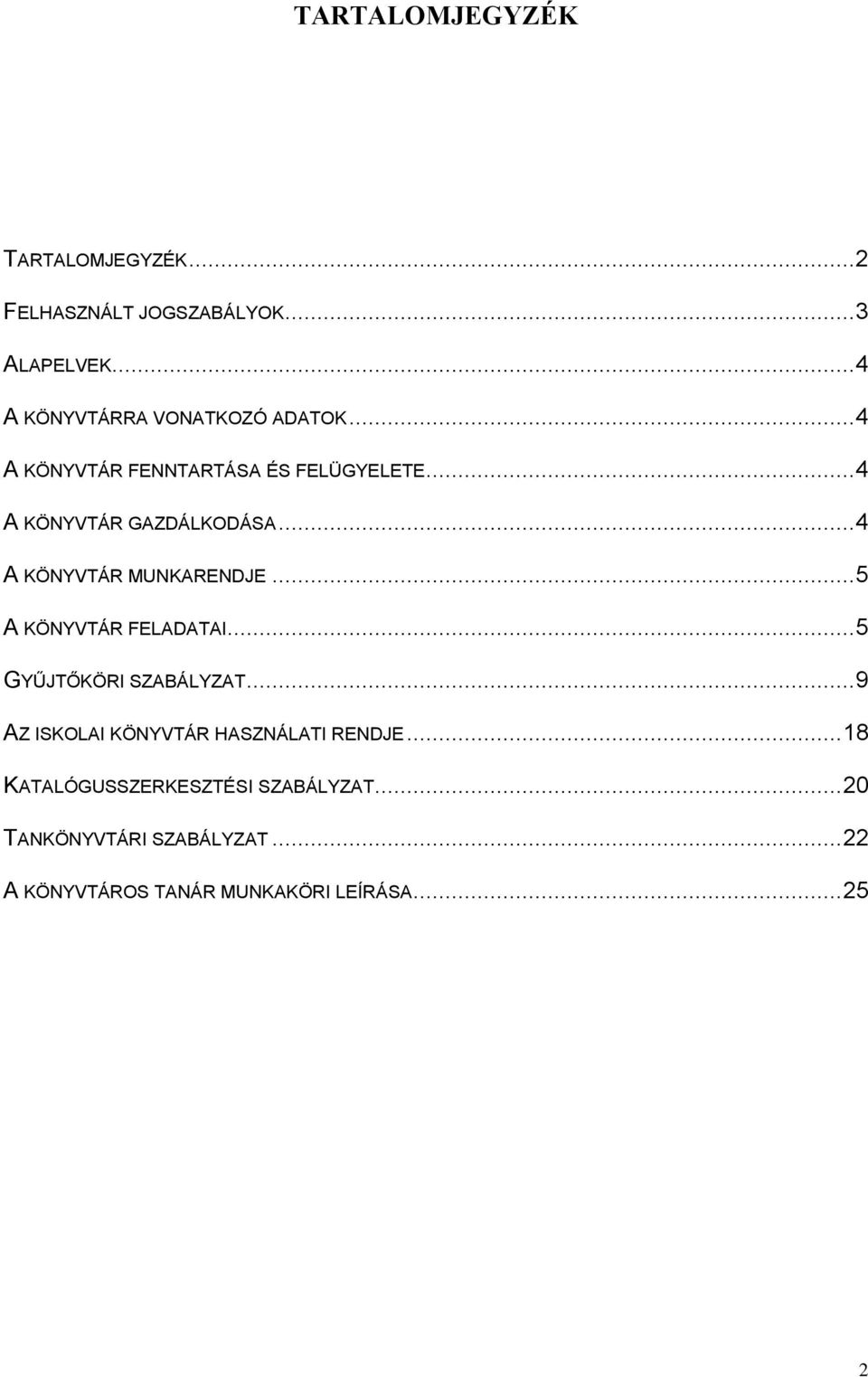 .. 4 A KÖNYVTÁR MUNKARENDJE... 5 A KÖNYVTÁR FELADATA... 5 GYŰJTŐKÖR SZABÁLYZAT.