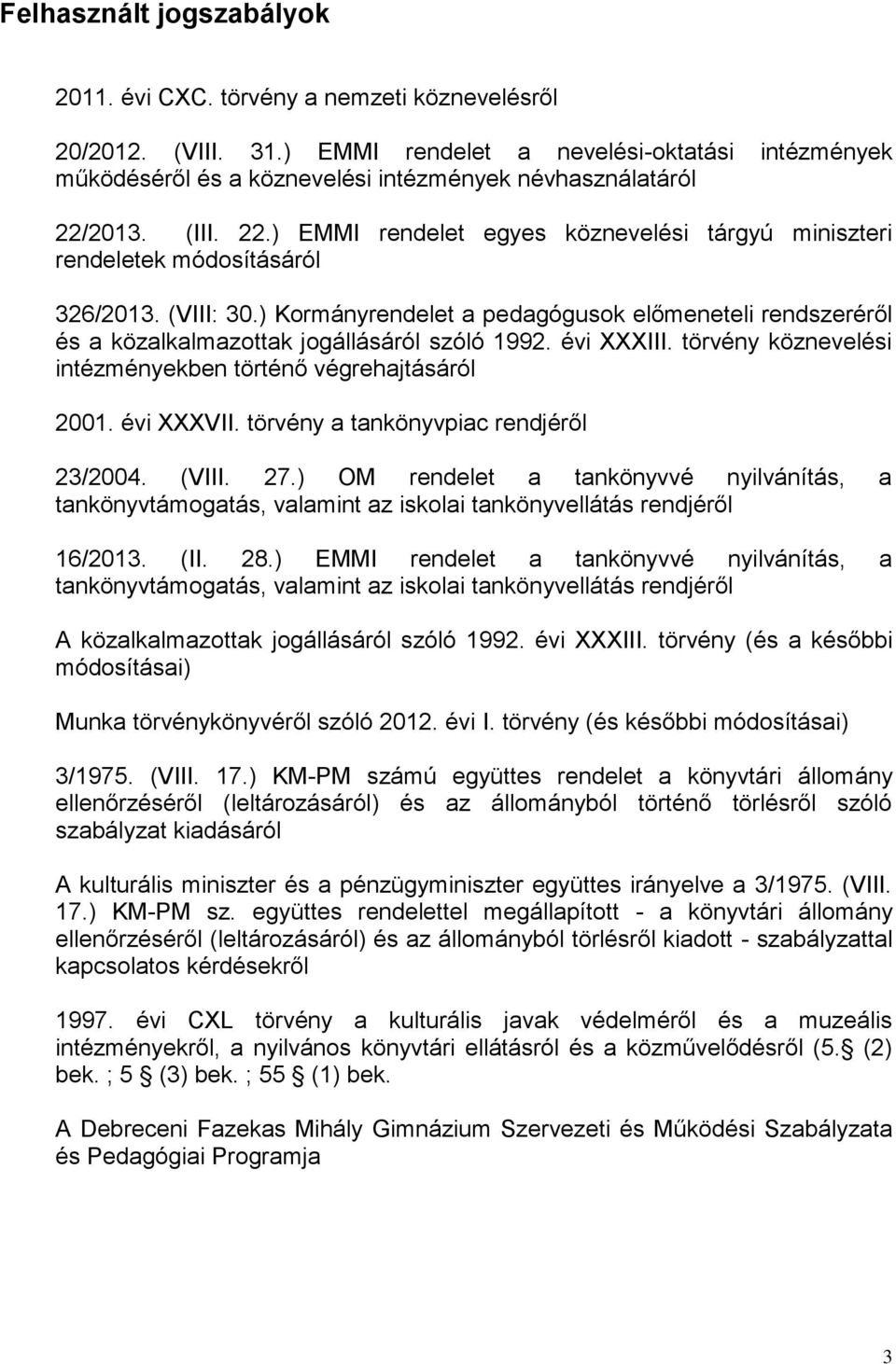 (V: 30.) Kormányrendelet a pedagógusok előmeneteli rendszeréről és a közalkalmazottak jogállásáról szóló 1992. évi XXX. törvény köznevelési intézményekben történő végrehajtásáról 2001. évi XXXV.