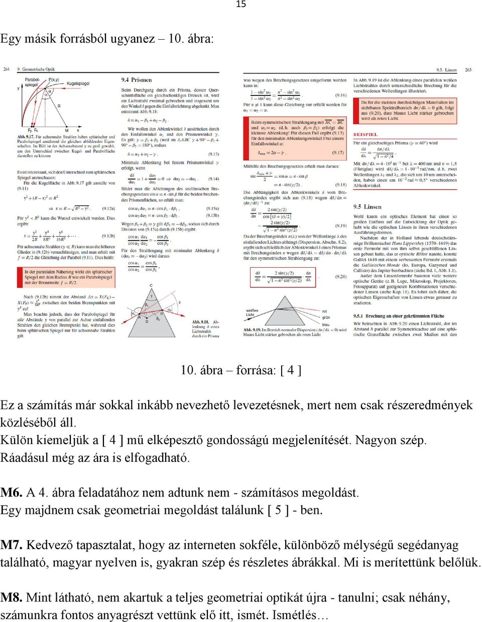 Egy majdnem csak geometriai megoldást találunk [ 5 ] - ben. M7.