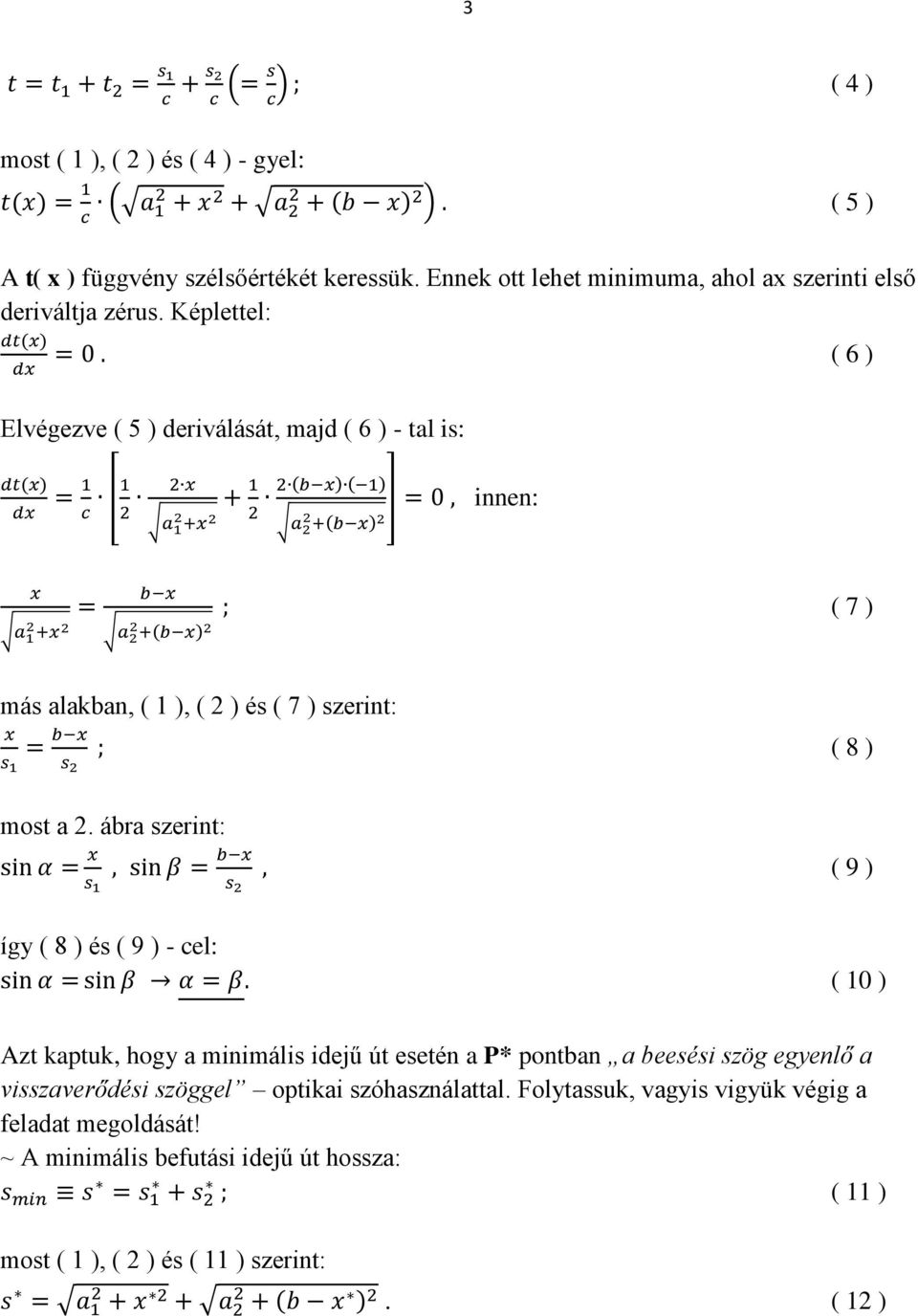 Képlettel: ( 6 ) Elvégezve ( 5 ) deriválását, majd ( 6 ) - tal is: ( 7 ) más alakban, ( 1 ), ( 2 ) és ( 7 ) szerint: ( 8 ) most a 2.