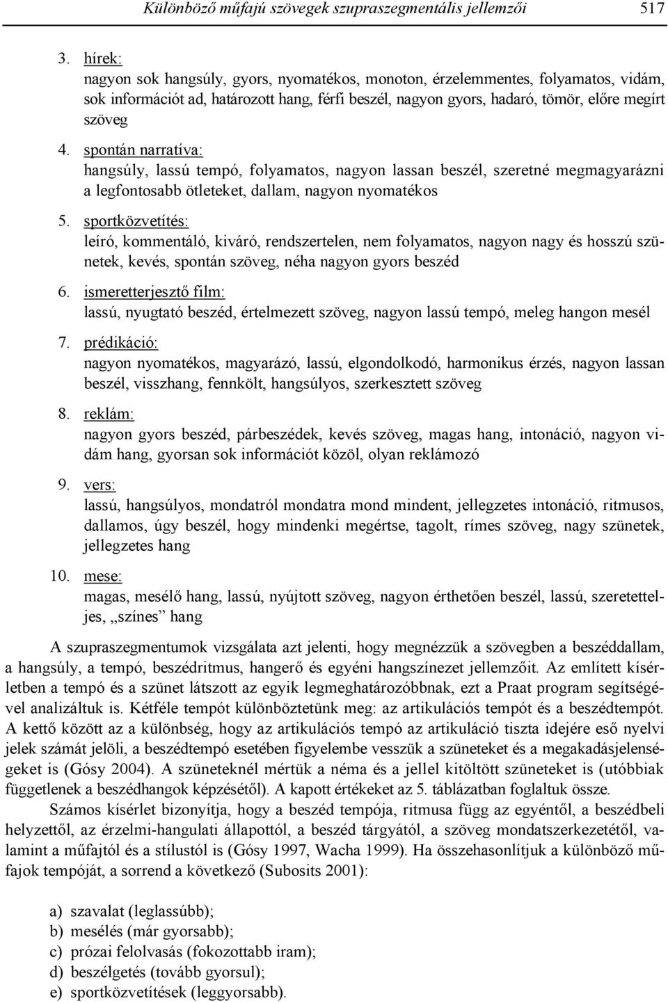 spontán narratíva: hangsúly, lassú tempó, folyamatos, nagyon lassan beszél, szeretné megmagyarázni a legfontosabb ötleteket, dallam, nagyon nyomatékos 05.