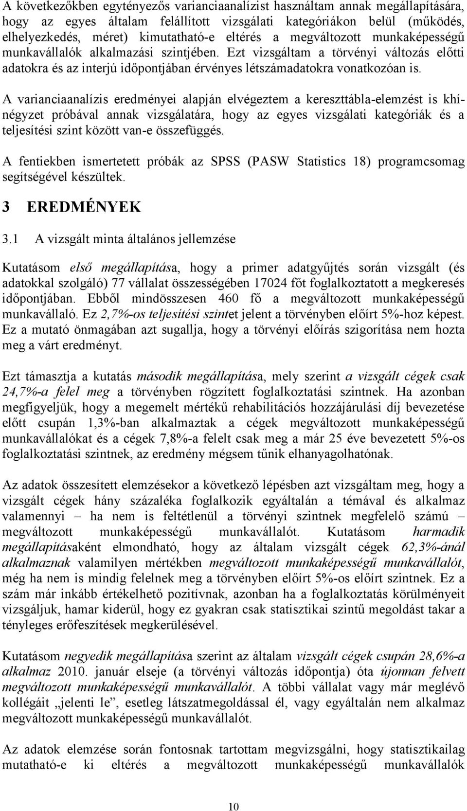 A varianciaanalízis eredményei alapján elvégeztem a kereszttábla-elemzést is khínégyzet próbával annak vizsgálatára, hogy az egyes vizsgálati kategóriák és a teljesítési szint között van-e