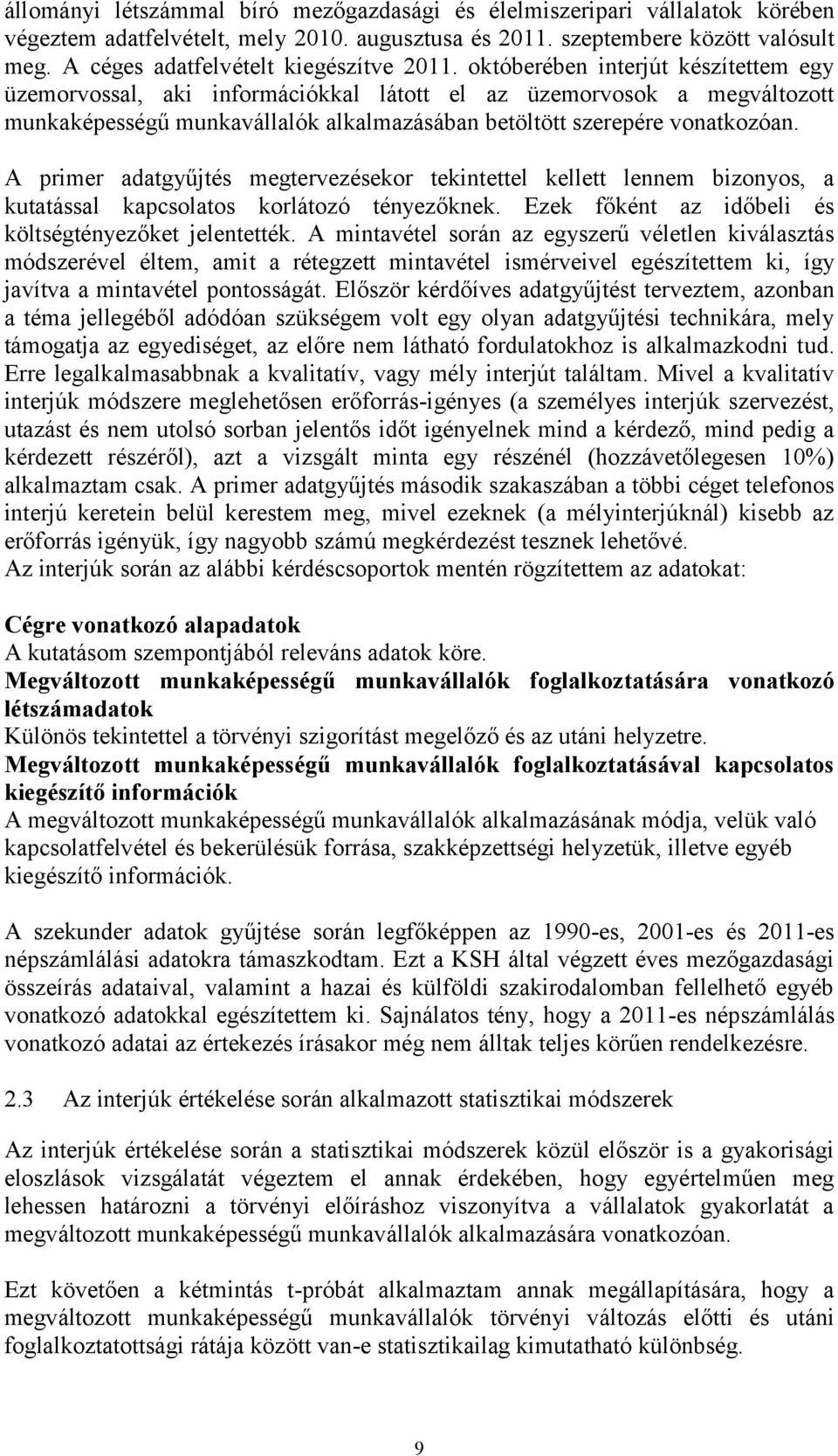 októberében interjút készítettem egy üzemorvossal, aki információkkal látott el az üzemorvosok a megváltozott munkaképességű munkavállalók alkalmazásában betöltött szerepére vonatkozóan.