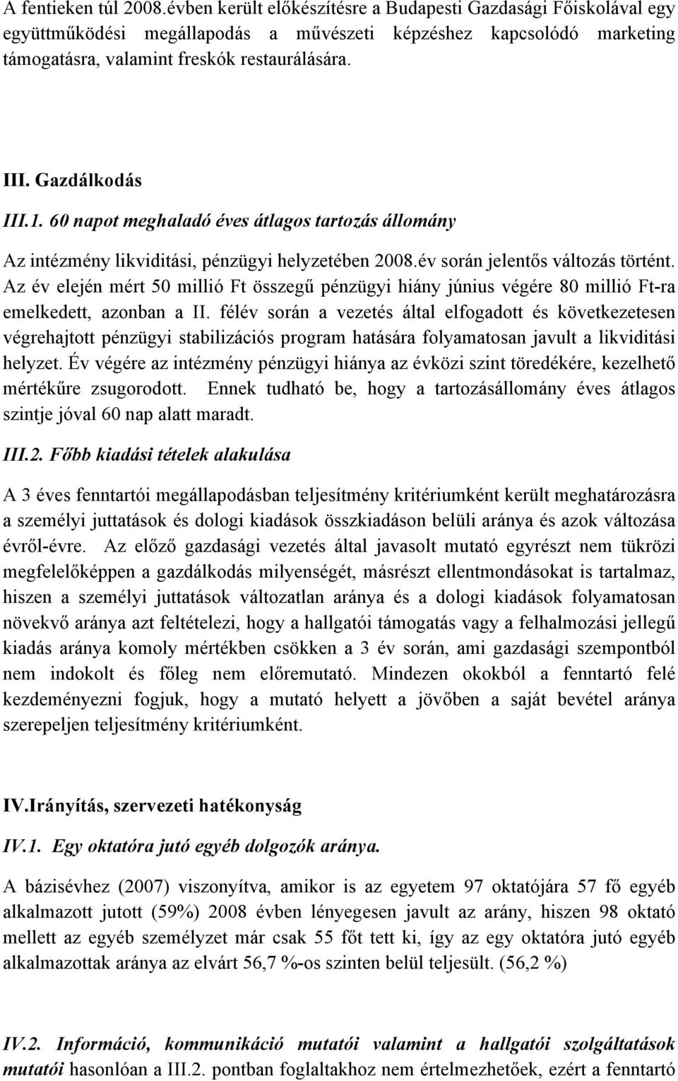 Gazdálkodás III.1. 60 napot meghaladó éves átlagos tartozás állomány Az intézmény likviditási, pénzügyi helyzetében 2008.év során jelentős változás történt.