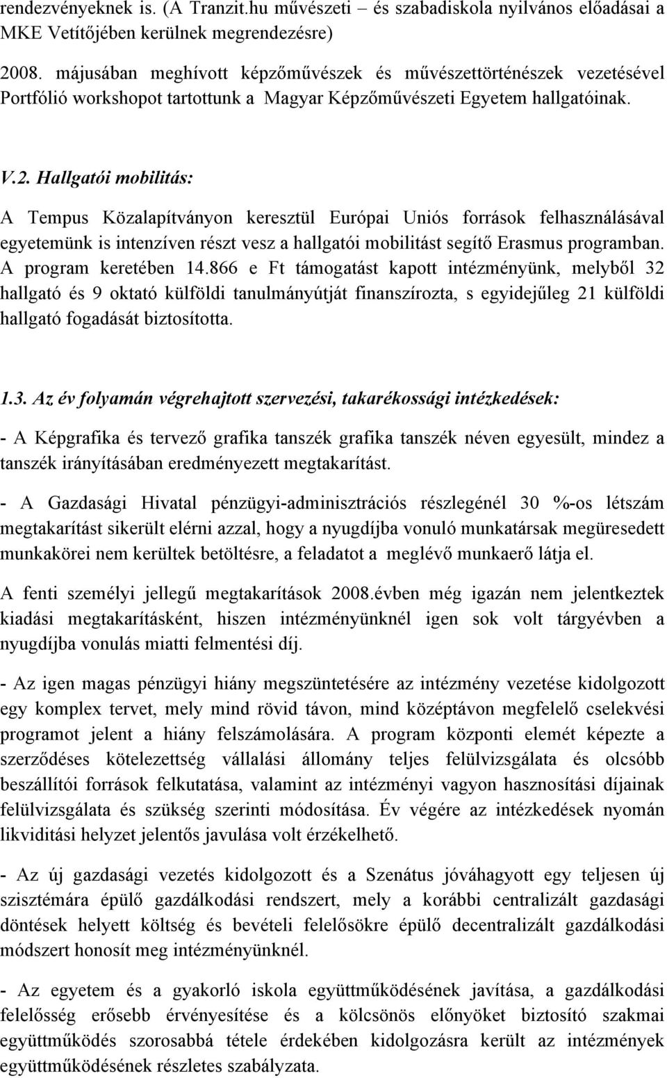 Hallgatói mobilitás: A Tempus Közalapítványon keresztül Európai Uniós források felhasználásával egyetemünk is intenzíven részt vesz a hallgatói mobilitást segítő Erasmus programban.