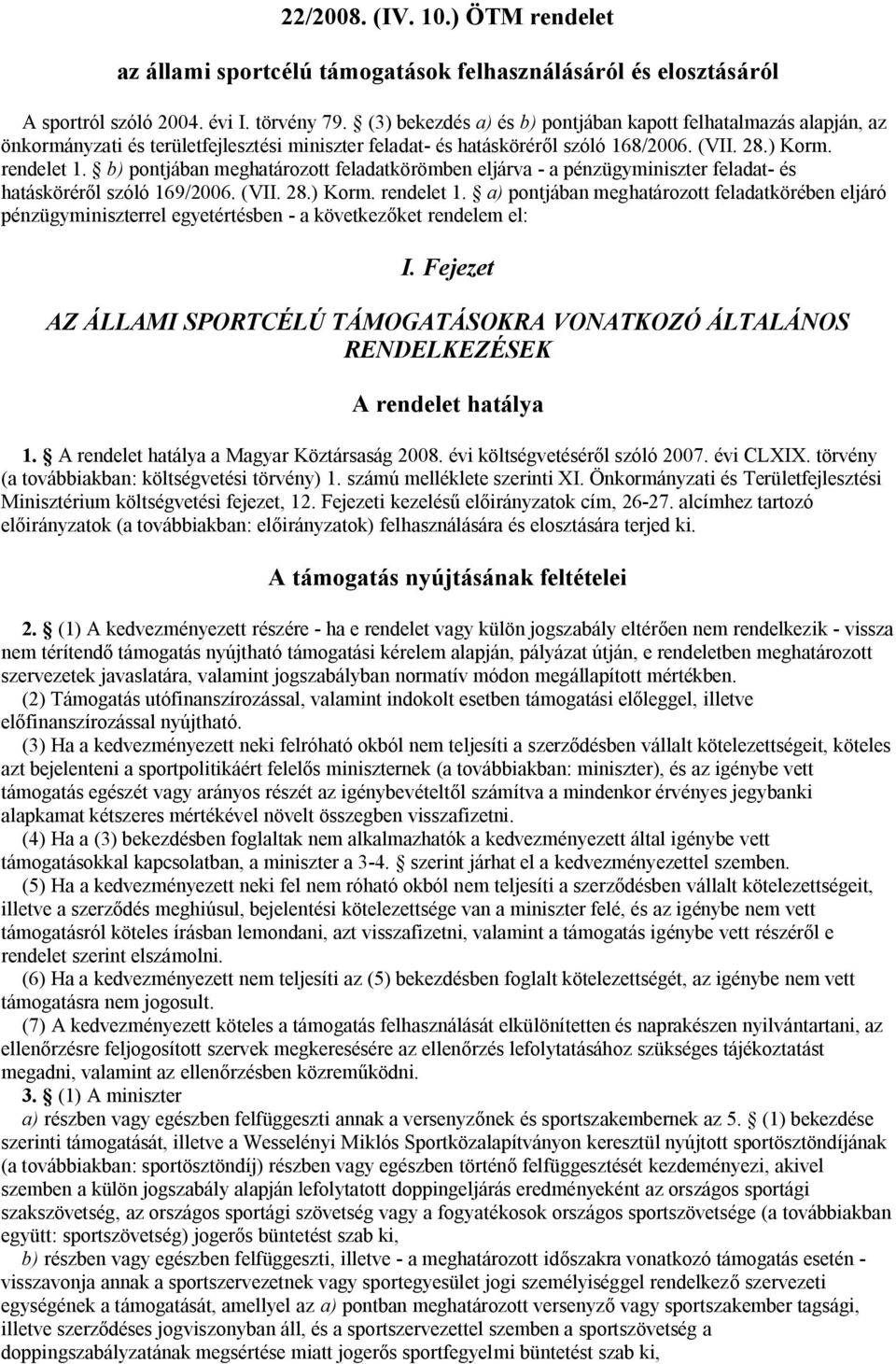 b) pontjában meghatározott feladatkörömben eljárva - a pénzügyminiszter feladat- és hatásköréről szóló 169/2006. (VII. 28.) Korm. rendelet 1.