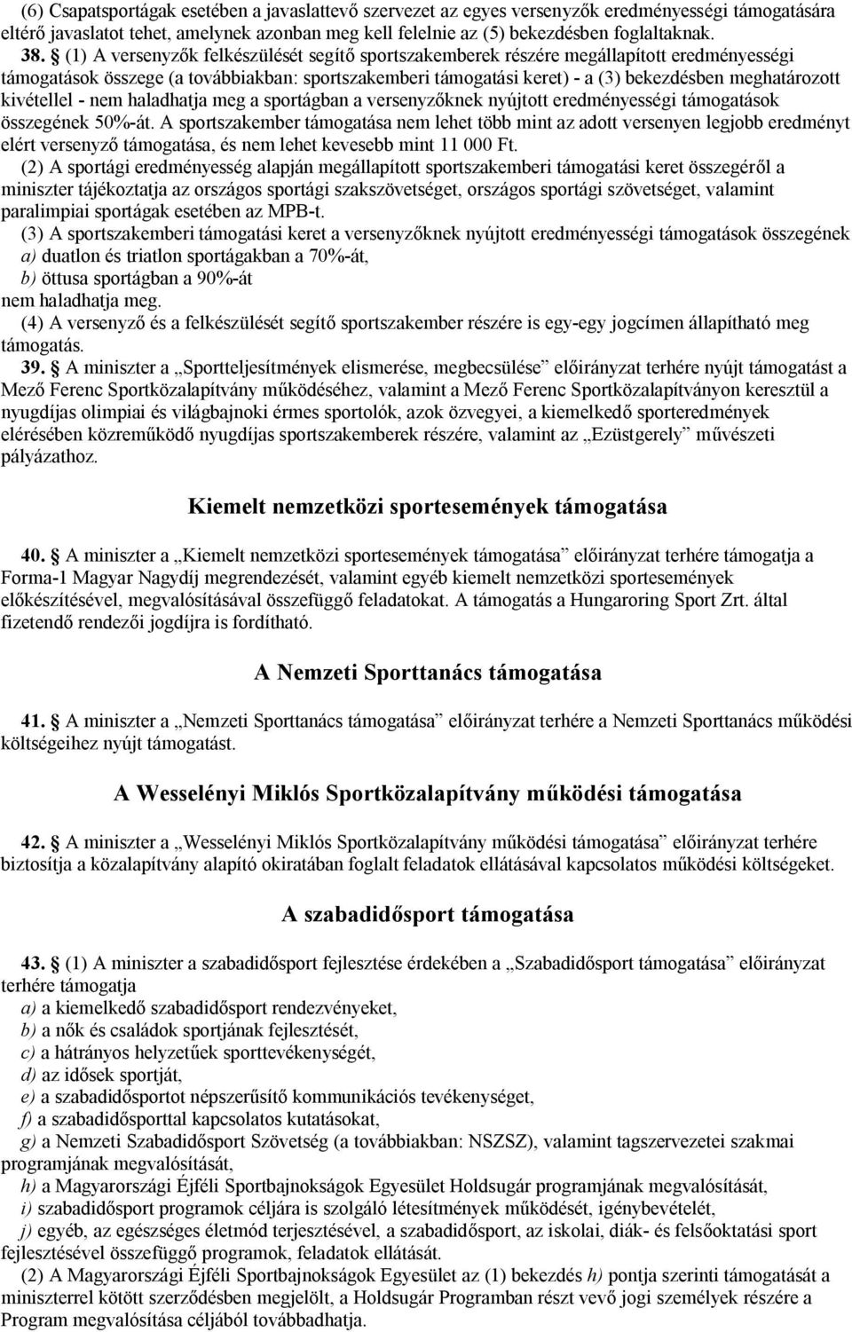 kivétellel - nem haladhatja meg a sportágban a versenyzőknek nyújtott eredményességi támogatások összegének 50%-át.