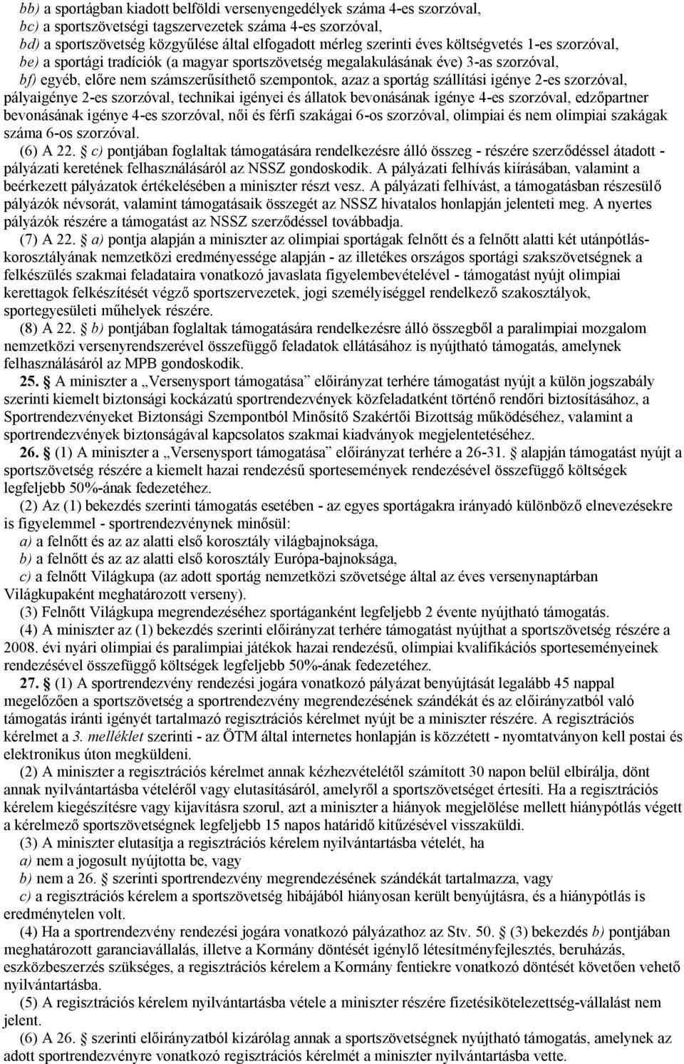 igénye 2-es szorzóval, pályaigénye 2-es szorzóval, technikai igényei és állatok bevonásának igénye 4-es szorzóval, edzőpartner bevonásának igénye 4-es szorzóval, női és férfi szakágai 6-os szorzóval,