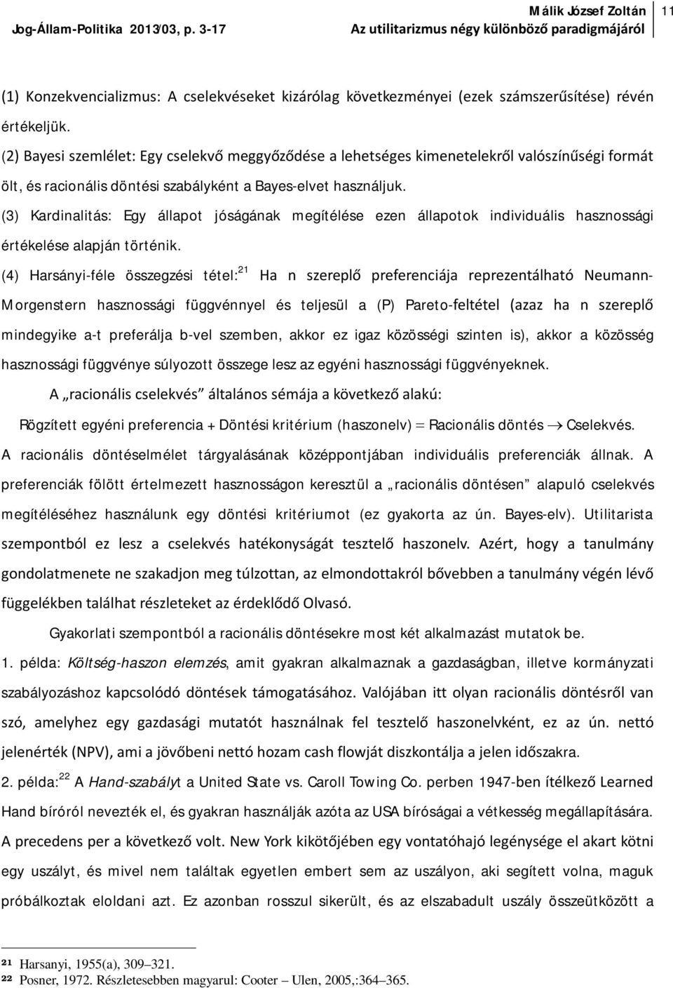 (3) Kardinalitás: Egy állapot jóságának megítélése ezen állapotok individuális hasznossági értékelése alapján történik.