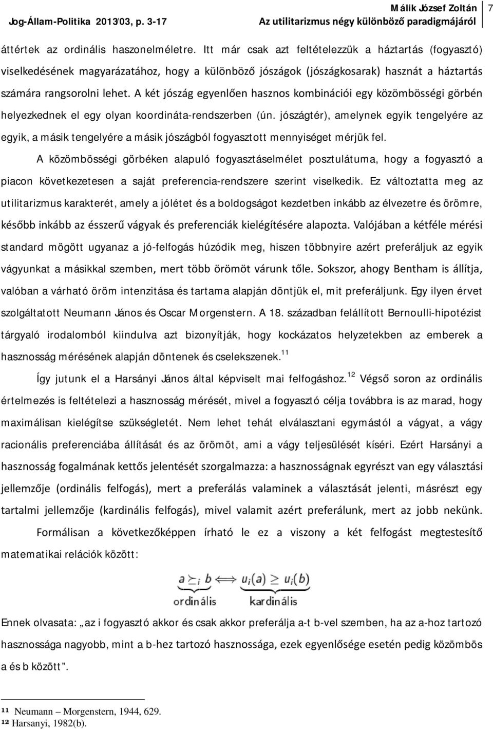 A két jószág egyenlően hasznos kombinációi egy közömbösségi görbén helyezkednek el egy olyan koordináta-rendszerben (ún.