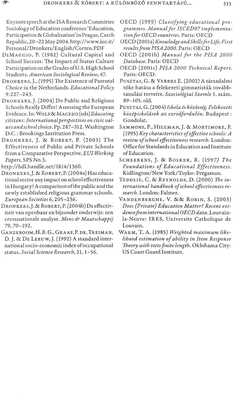 it/ Personal/Dronkers/English/Corten.PDF DIMAGGIO, P. (1982) Cultural Capital and School Success: The Impact ofstatus Culture Participation on the Grades ofu.s. High School Students.