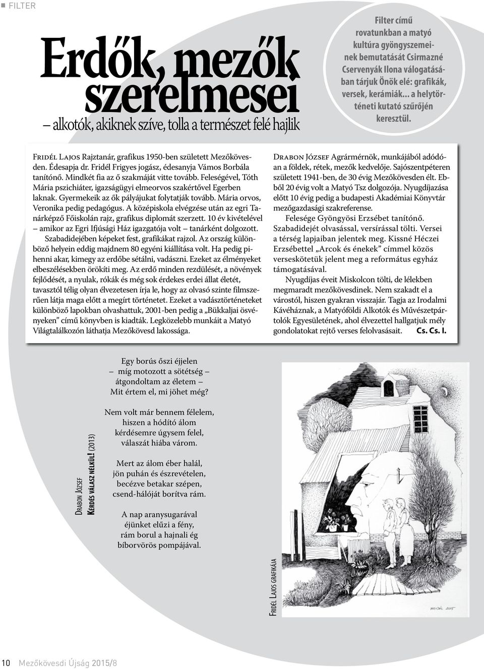 Fridél Frigyes jogász, édesanyja Vámos Borbála tanítónő. Mindkét fia az ő szakmáját vitte tovább. Feleségével, Tóth Mária pszichiáter, igazságügyi elmeorvos szakértővel Egerben laknak.