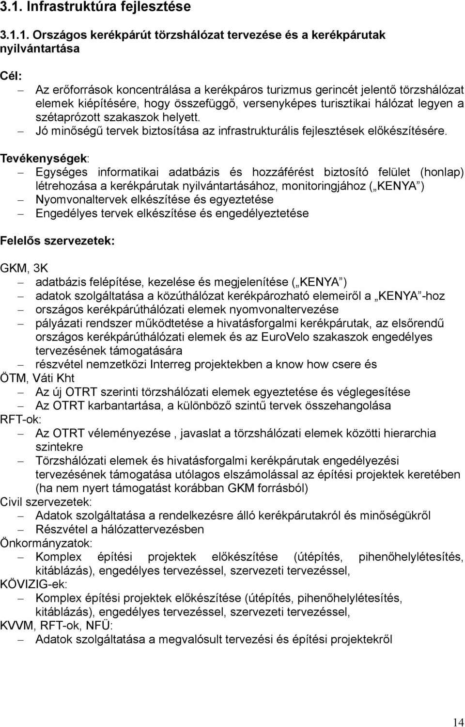 Jó minőségű tervek biztosítása az infrastrukturális fejlesztések előkészítésére.