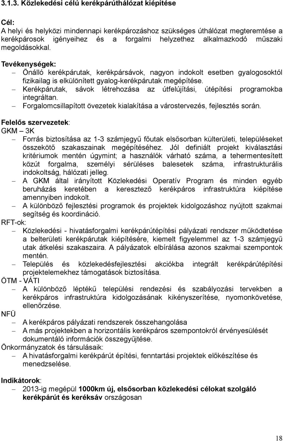 Kerékpárutak, sávok létrehozása az útfelújítási, útépítési programokba integráltan. Forgalomcsillapított övezetek kialakítása a várostervezés, fejlesztés során.