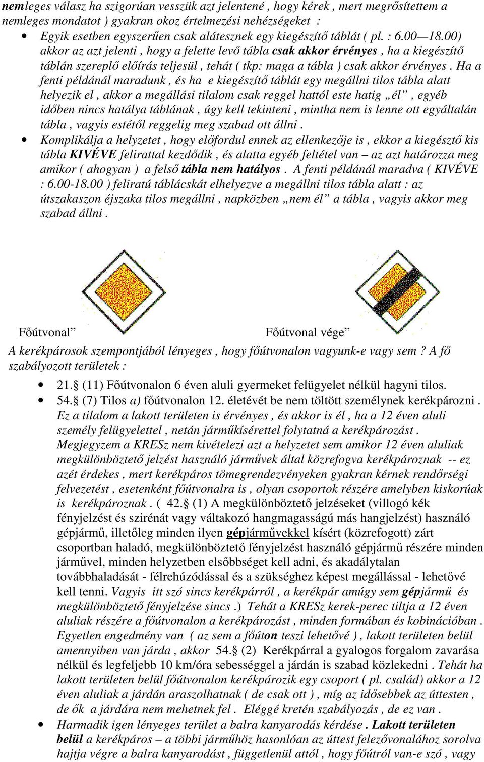 00) akkor az azt jelenti, hogy a felette levı tábla csak akkor érvényes, ha a kiegészítı táblán szereplı elıírás teljesül, tehát ( tkp: maga a tábla ) csak akkor érvényes.