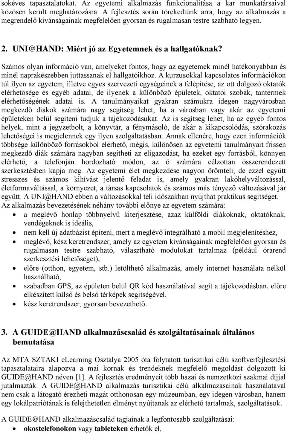 Számos olyan információ van, amelyeket fontos, hogy az egyetemek minél hatékonyabban és minél naprakészebben juttassanak el hallgatóikhoz.