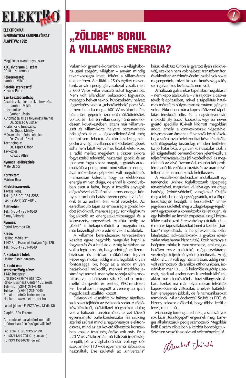 folyamatirányítás: Dr. Szecsõ Gusztáv Kilátó, K+F, Innováció: Dr. Sipos Mihály Mûszer- és méréstechnika: Dr. Zoltai József Technológia: Dr.