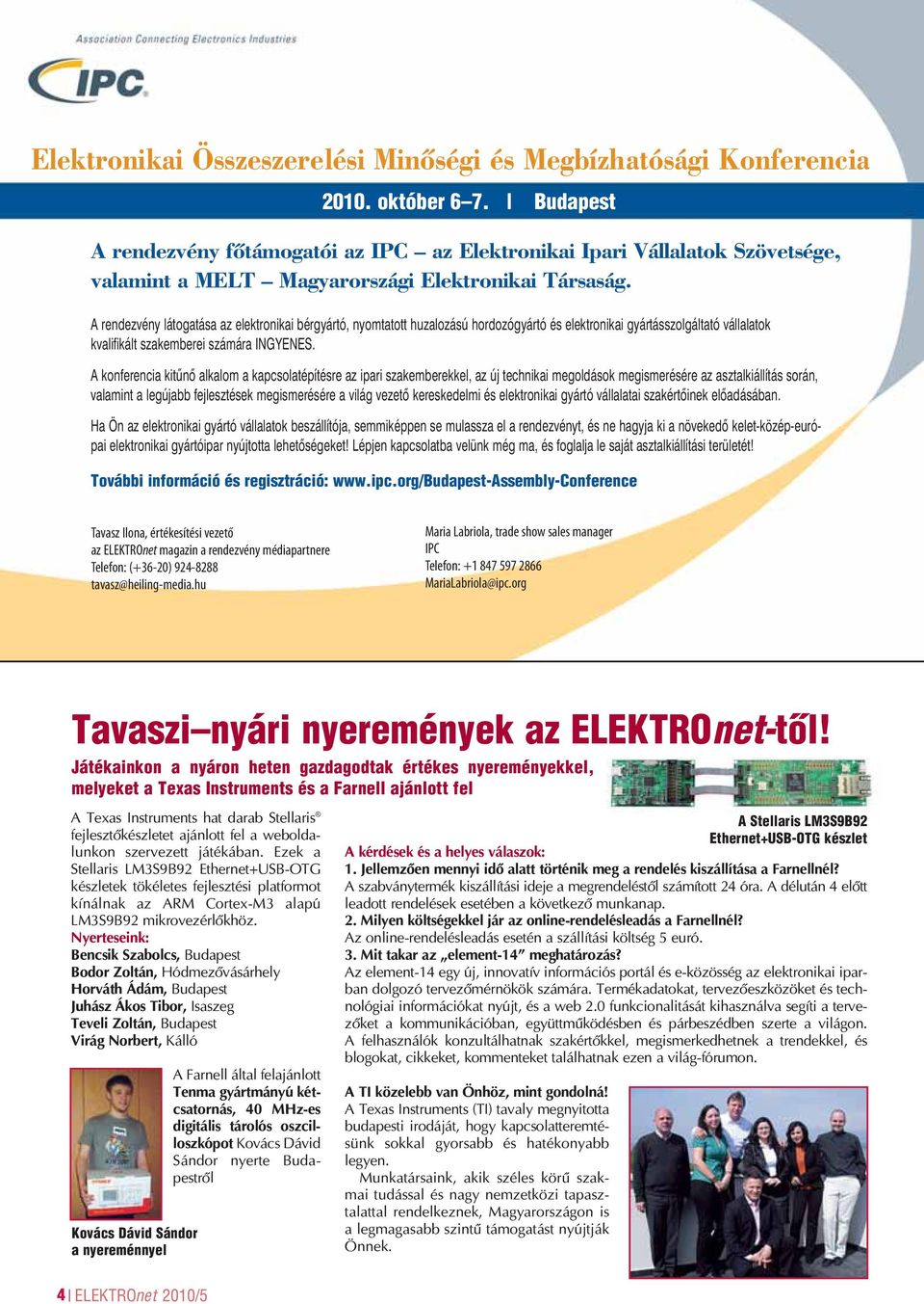 A rendezvény látogatása az elektronikai bérgyártó, nyomtatott huzalozású hordozógyártó és elektronikai gyártásszolgáltató vállalatok kvalifikált szakemberei számára INGYENES.