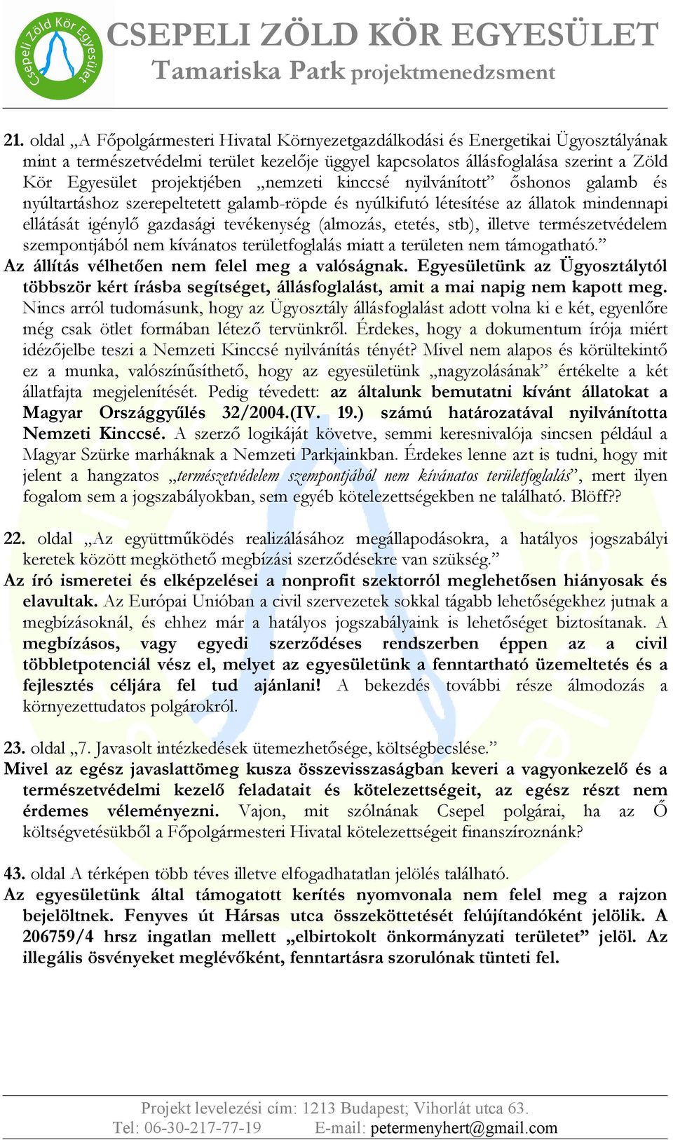 etetés, stb), illetve természetvédelem szempontjából nem kívánatos területfoglalás miatt a területen nem támogatható. Az állítás vélhetően nem felel meg a valóságnak.