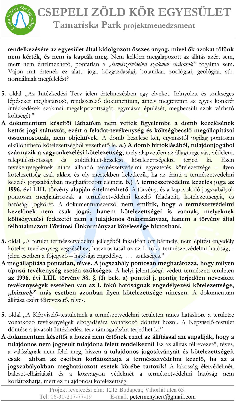 Vajon mit értenek ez alatt: jogi, közgazdasági, botanikai, zoológiai, geológiai, stb. normáknak megfelelést? 5. oldal Az Intézkedési Terv jelen értelmezésben egy elveket.