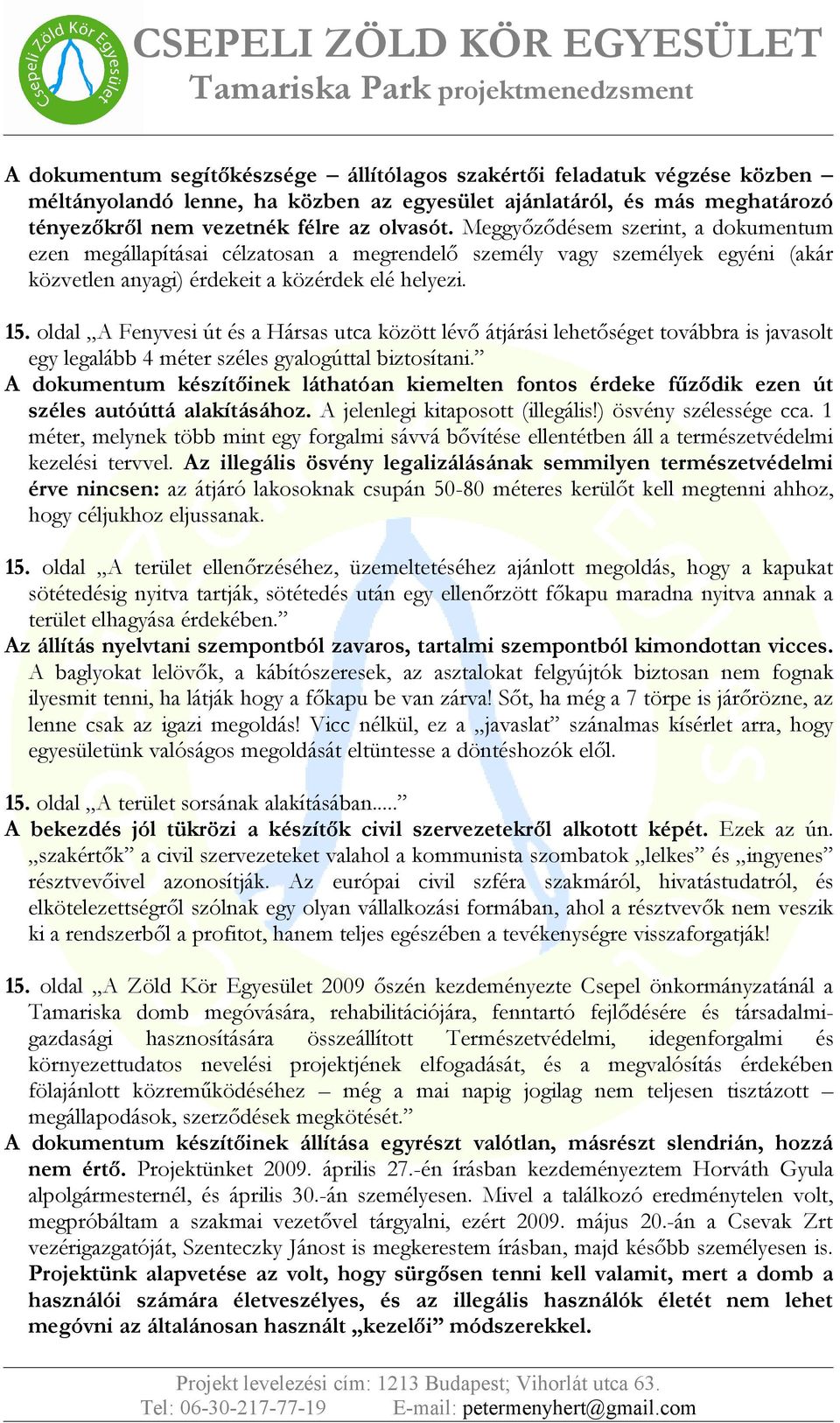 oldal A Fenyvesi út és a Hársas utca között lévő átjárási lehetőséget továbbra is javasolt egy legalább 4 méter széles gyalogúttal biztosítani.