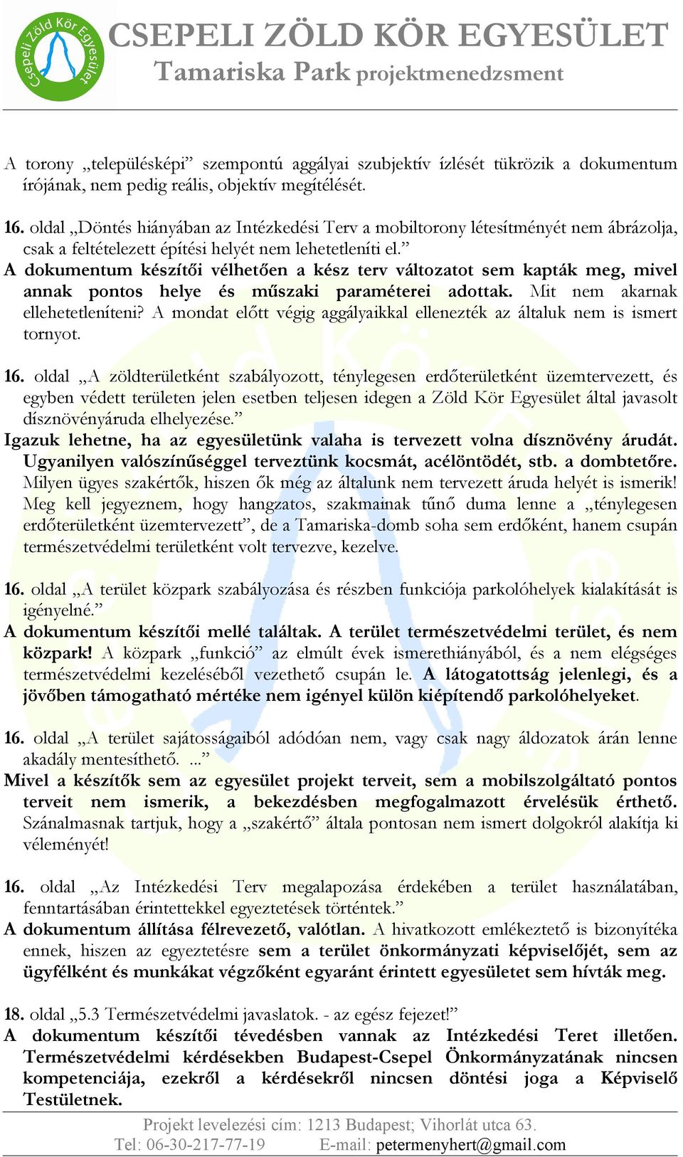 A dokumentum készítői vélhetően a kész terv változatot sem kapták meg, mivel annak pontos helye és műszaki paraméterei adottak. Mit nem akarnak ellehetetleníteni?