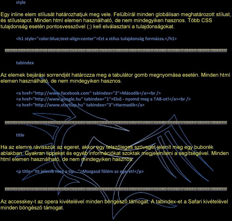 </h1> tabindex Az elemek bejárási sorrendjét határozza meg a tabulátor gomb megnyomása esetén. Minden html elemen használható, de nem mindegyiken hasznos. <a href="http://www.facebook.