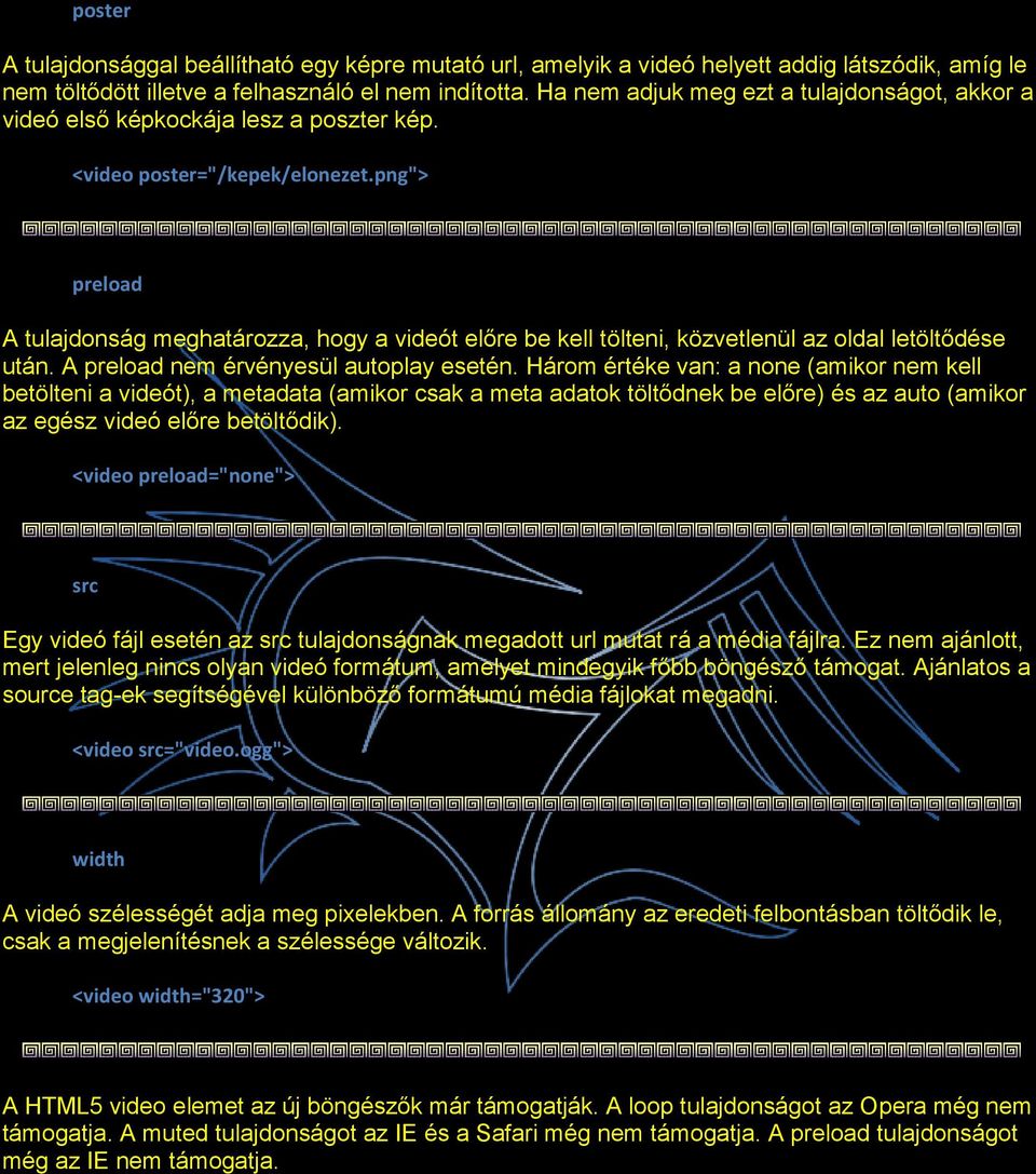 png"> preload A tulajdonság meghatározza, hogy a videót előre be kell tölteni, közvetlenül az oldal letöltődése után. A preload nem érvényesül autoplay esetén.