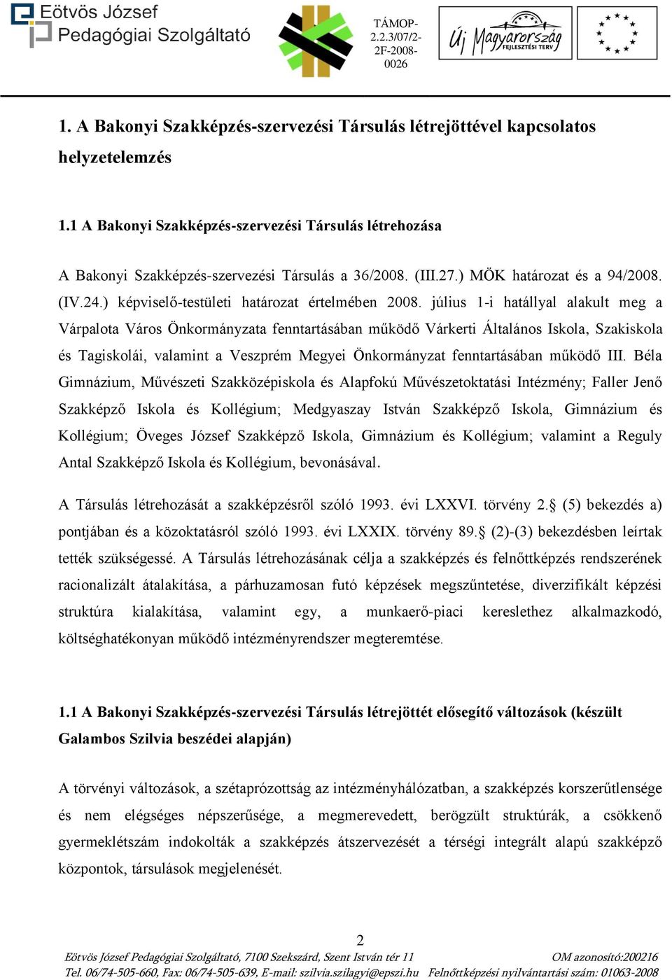 július 1-i hatállyal alakult meg a Várpalota Város Önkormányzata fenntartásában működő Várkerti Általános Iskola, Szakiskola és Tagiskolái, valamint a Veszprém Megyei Önkormányzat fenntartásában