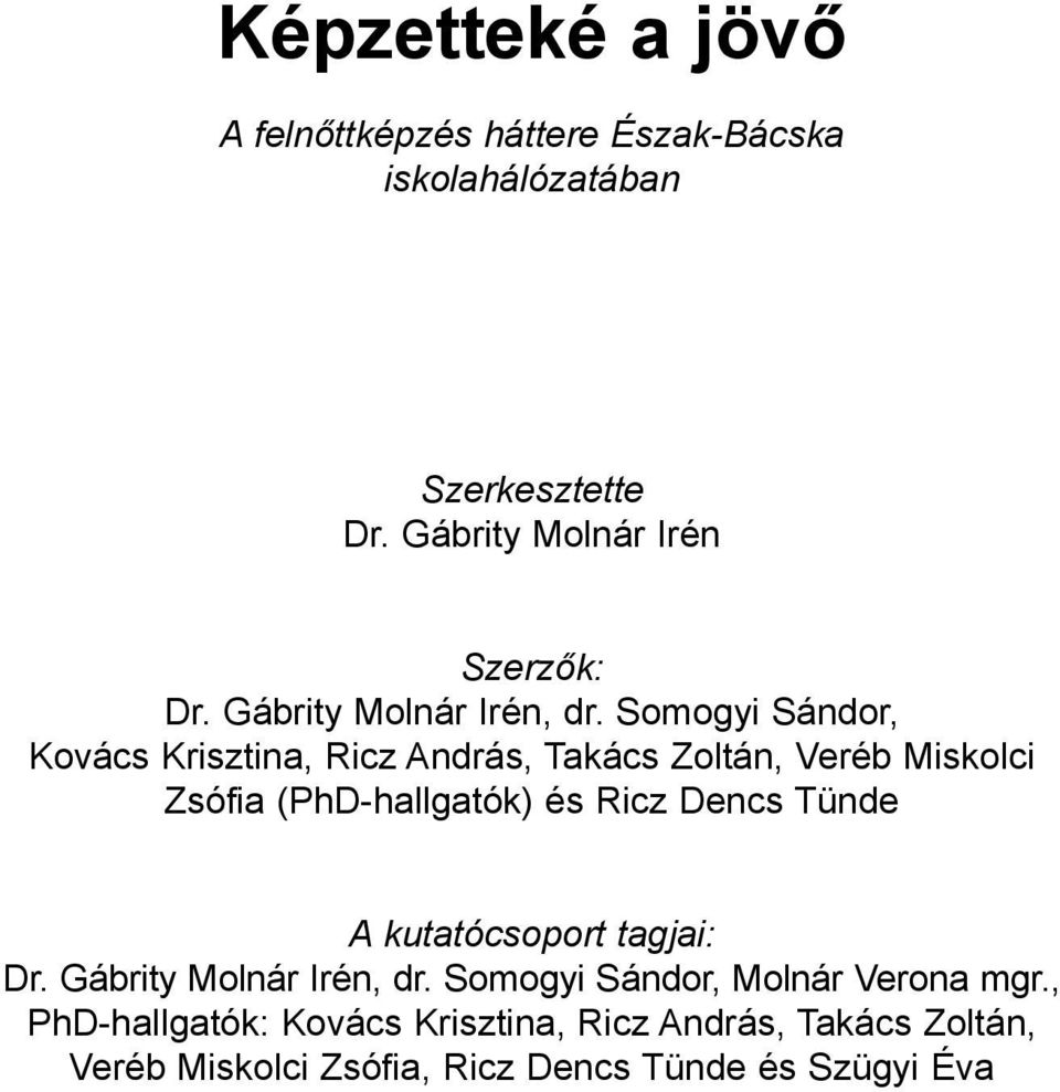 Somogyi Sándor, Kovács Krisztina, Ricz András, Takács Zoltán, Veréb Miskolci Zsófia (PhD-hallgatók) és Ricz Dencs