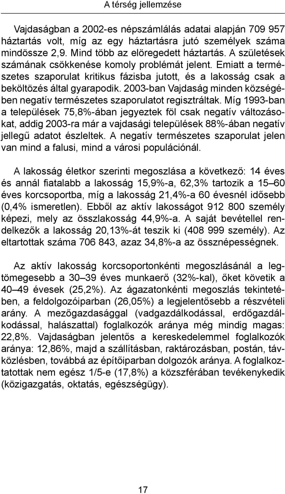 2003-ban Vajdaság minden községében negatív természetes szaporulatot regisztráltak.