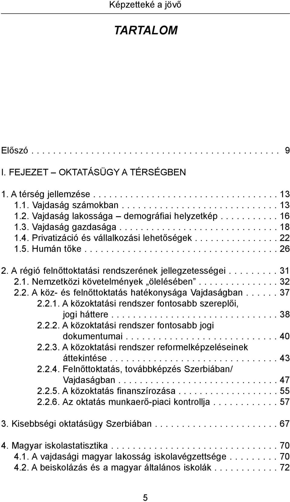 ............... 22 1.5. Humán tőke.................................... 26 2. A régió felnőttoktatási rendszerének jellegzetességei......... 31 2.1. Nemzetközi követelmények ölelésében............... 32 2.