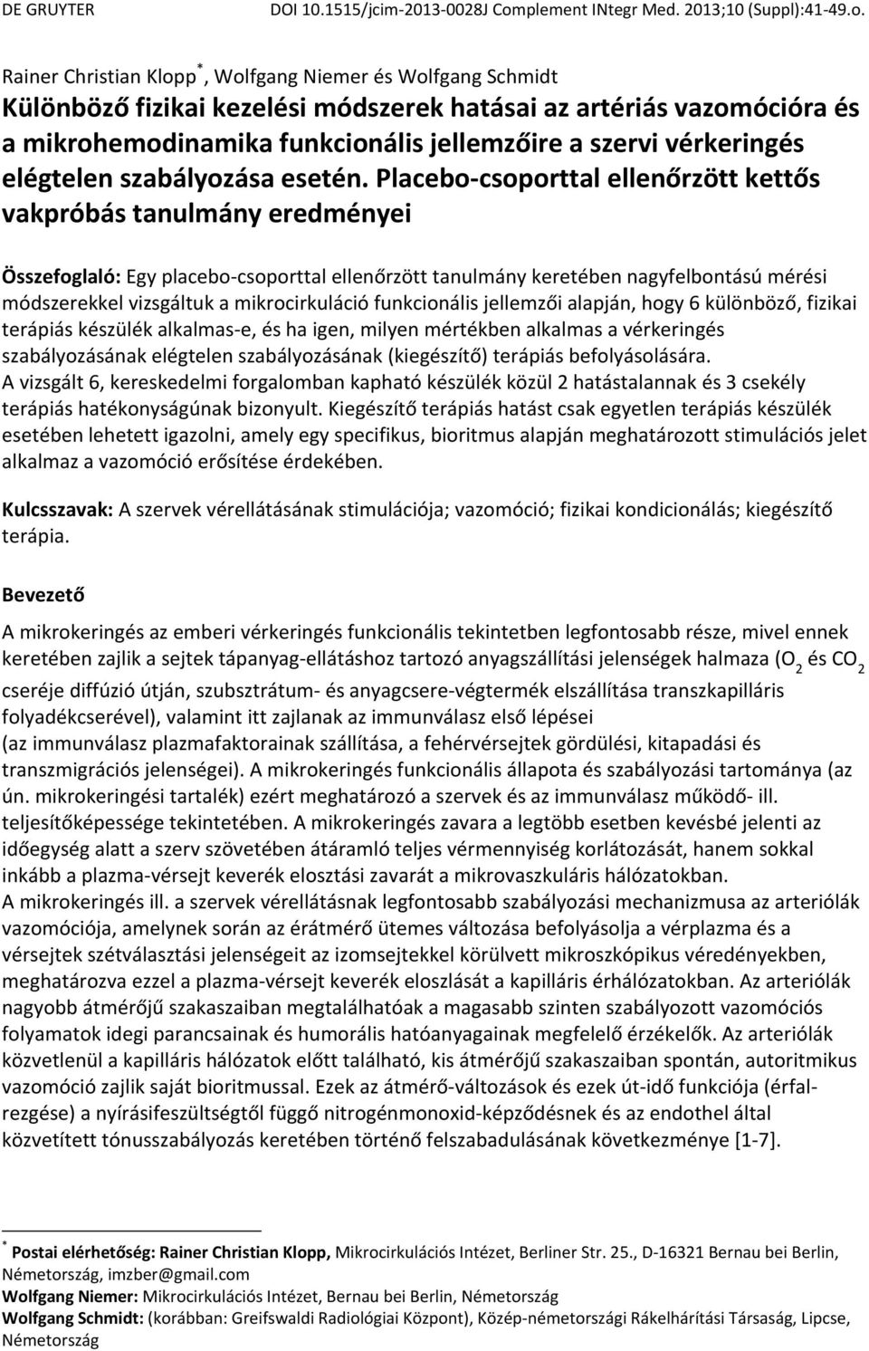 Placebo csoporttal ellenőrzött kettős vakpróbás tanulmány eredményei Összefoglaló: Egy placebo csoporttal ellenőrzött tanulmány keretében nagyfelbontású mérési módszerekkel vizsgáltuk a