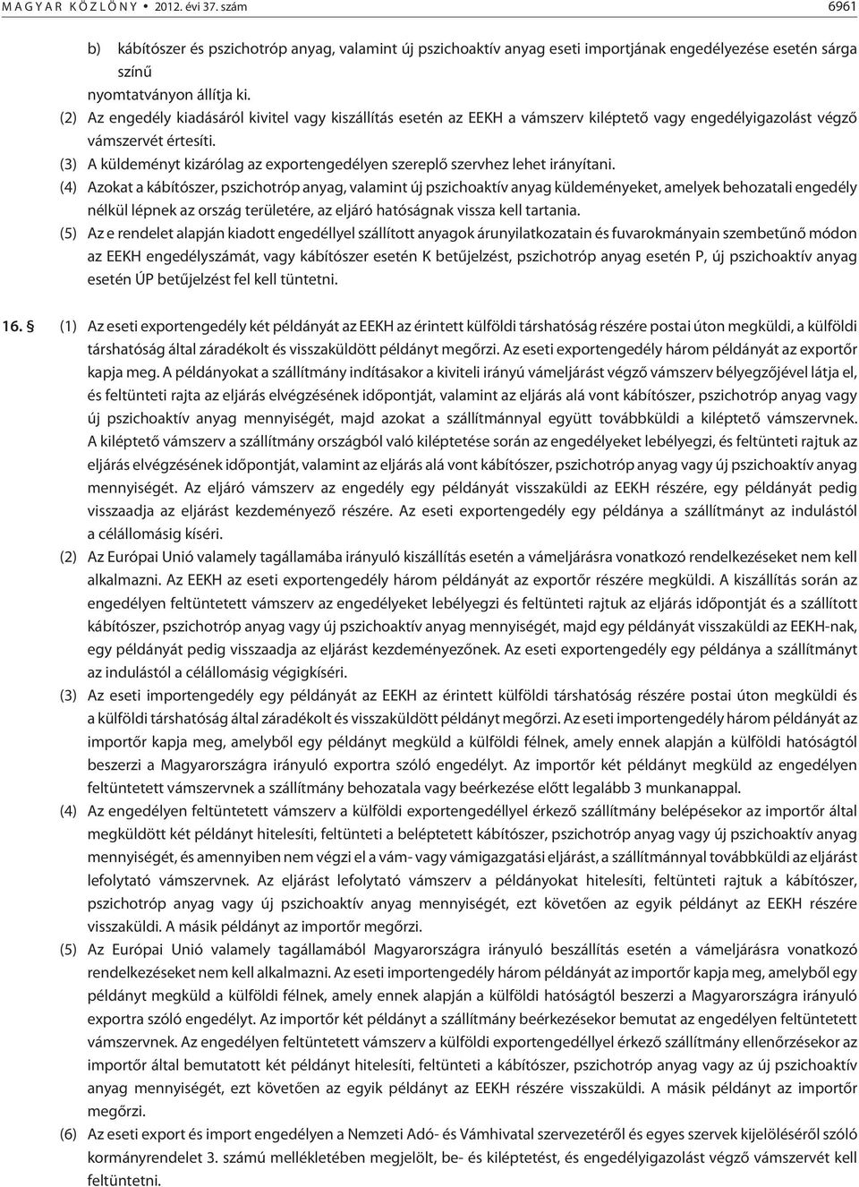 (3) A küldeményt kizárólag az exportengedélyen szereplõ szervhez lehet irányítani.