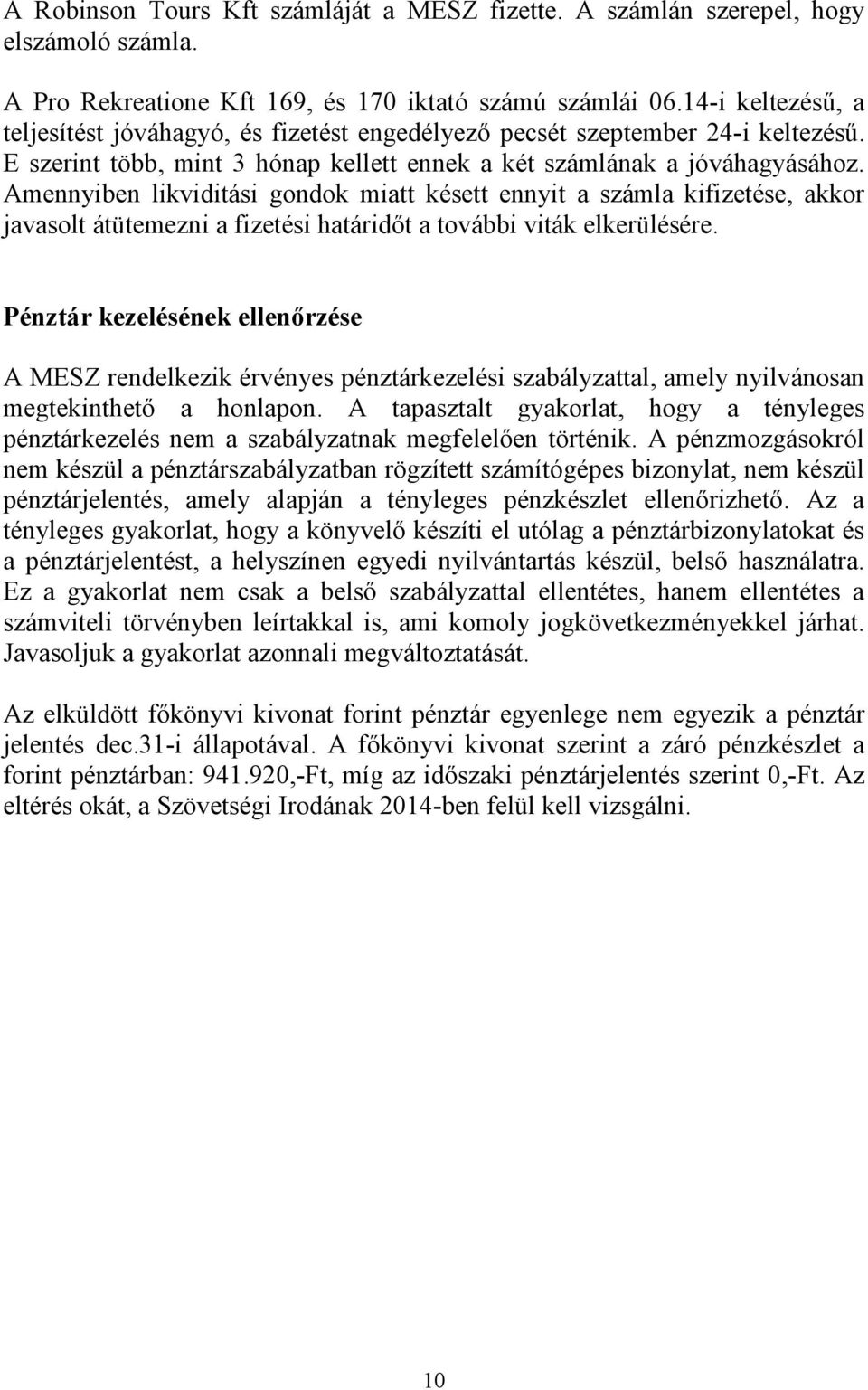 Amennyiben likviditási gondok miatt késett ennyit a számla kifizetése, akkor javasolt átütemezni a fizetési határidőt a további viták elkerülésére.