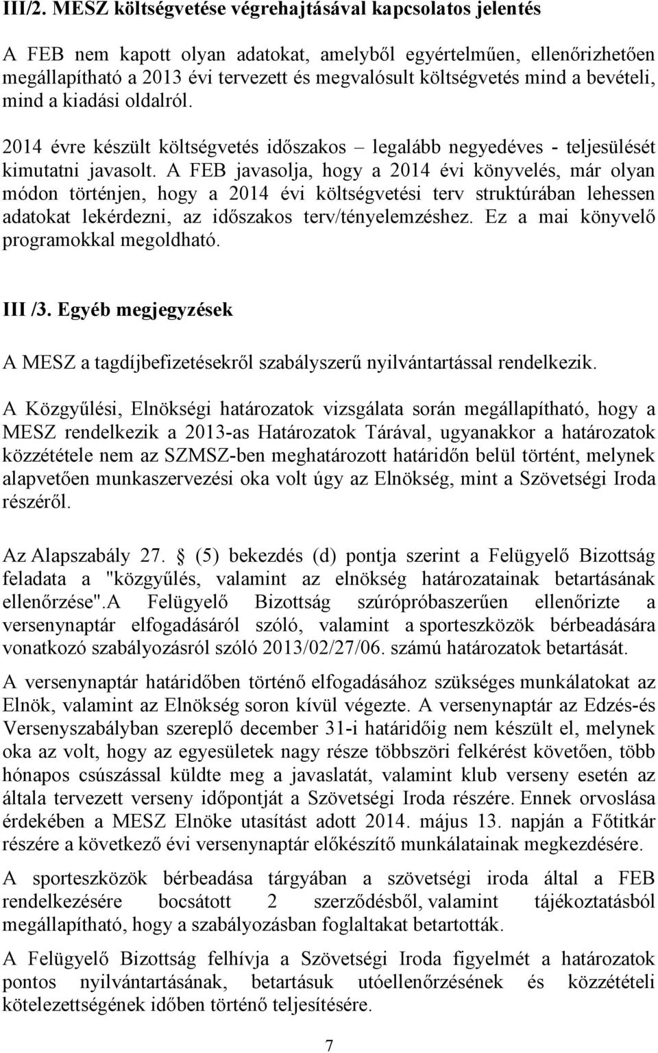 bevételi, mind a kiadási oldalról. 2014 évre készült költségvetés időszakos legalább negyedéves - teljesülését kimutatni javasolt.