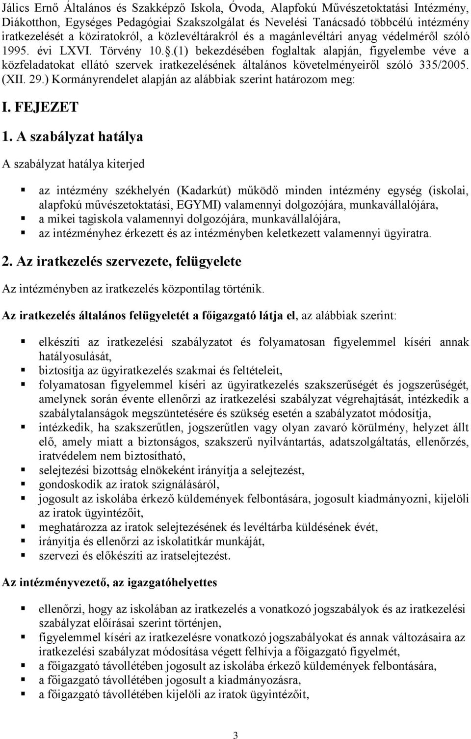 .(1) bekezdésében foglaltak alapján, figyelembe véve a közfeladatokat ellátó szervek iratkezelésének általános követelményeiről szóló 335/2005. (XII. 29.