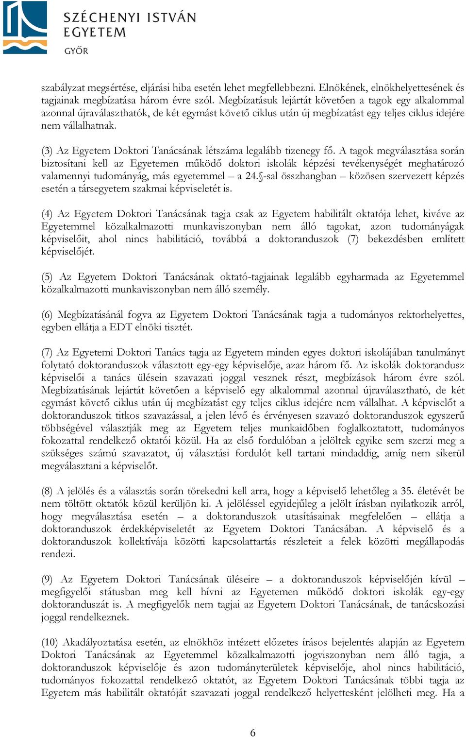 (3) Az Egyetem Doktori Tanácsának létszáma legalább tizenegy fő.