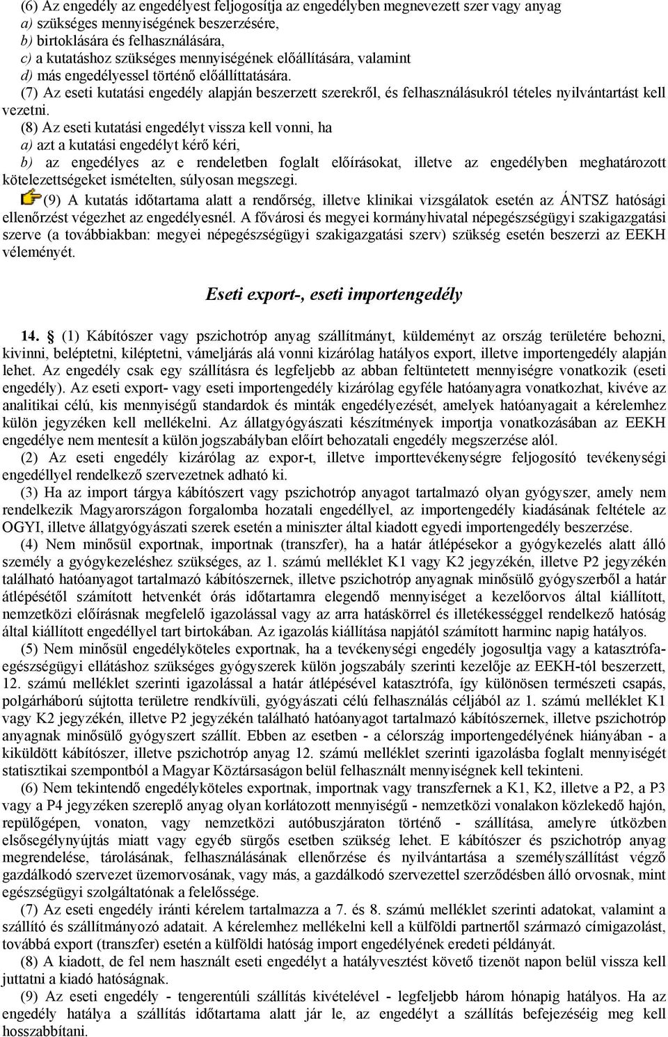 (7) Az eseti kutatási engedély alapján beszerzett szerekről, és felhasználásukról tételes nyilvántartást kell vezetni.