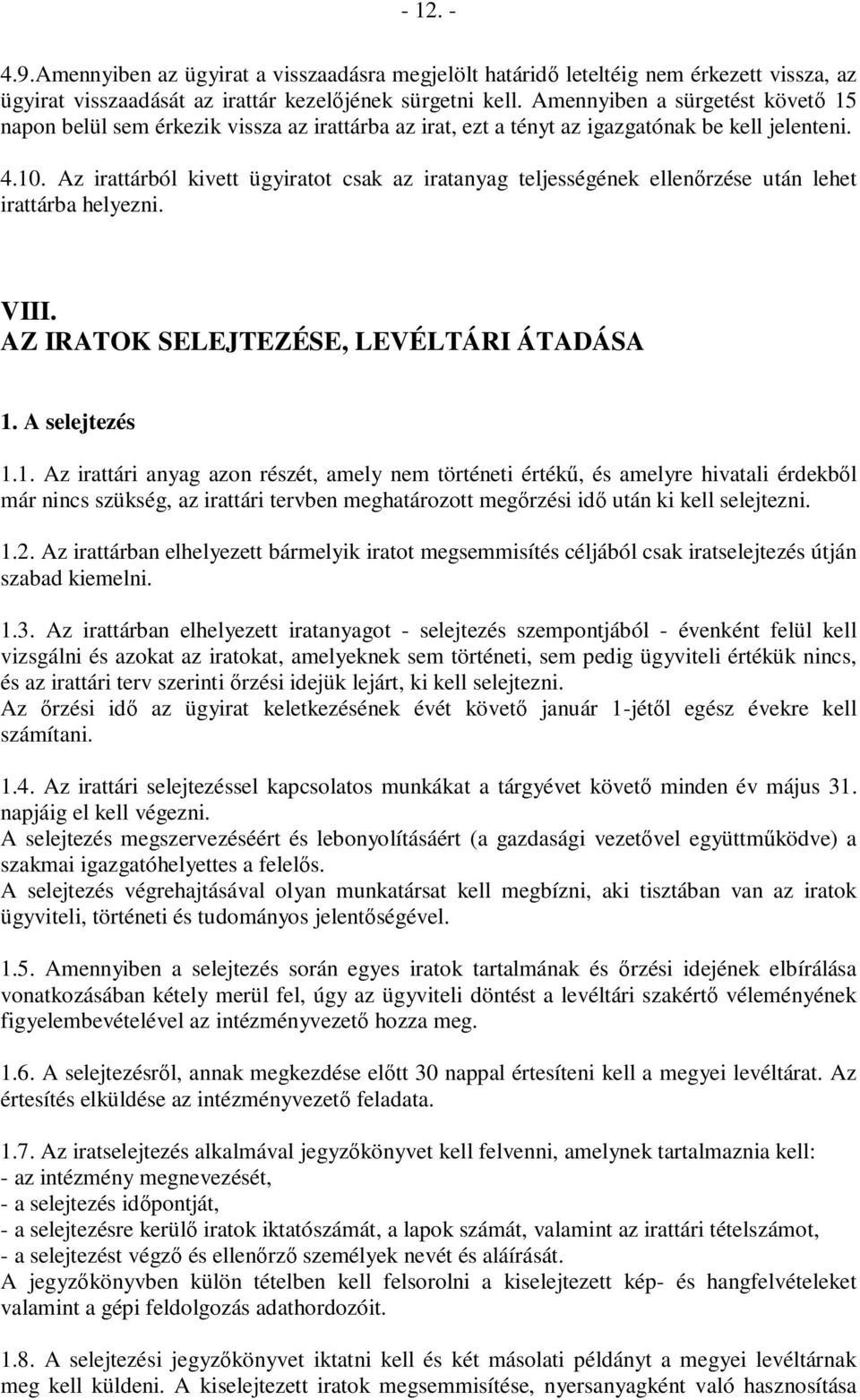 Az irattárból kivett ügyiratot csak az iratanyag teljességének ellenırzése után lehet irattárba helyezni. VIII. AZ IRATOK SELEJTEZÉSE, LEVÉLTÁRI ÁTADÁSA 1.