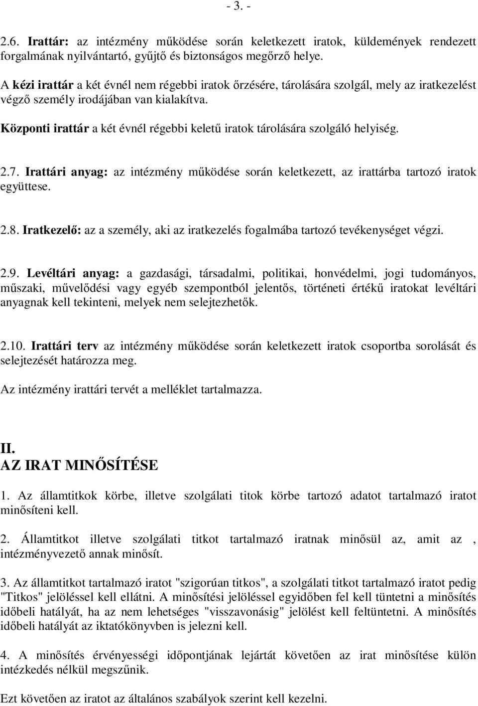 Központi irattár a két évnél régebbi kelető iratok tárolására szolgáló helyiség. 2.7. Irattári anyag: az intézmény mőködése során keletkezett, az irattárba tartozó iratok együttese. 2.8.