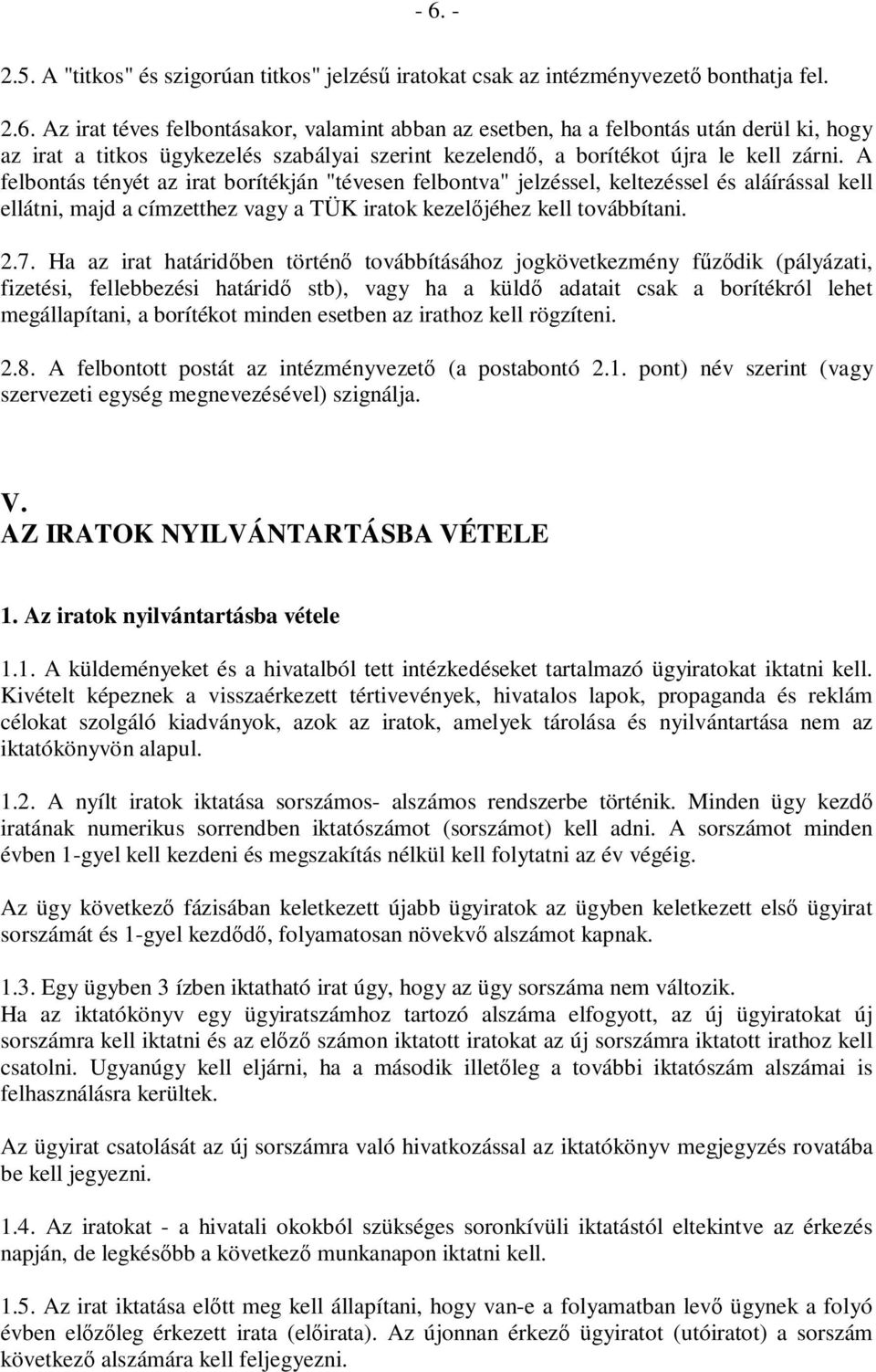 Ha az irat határidıben történı továbbításához jogkövetkezmény főzıdik (pályázati, fizetési, fellebbezési határidı stb), vagy ha a küldı adatait csak a borítékról lehet megállapítani, a borítékot