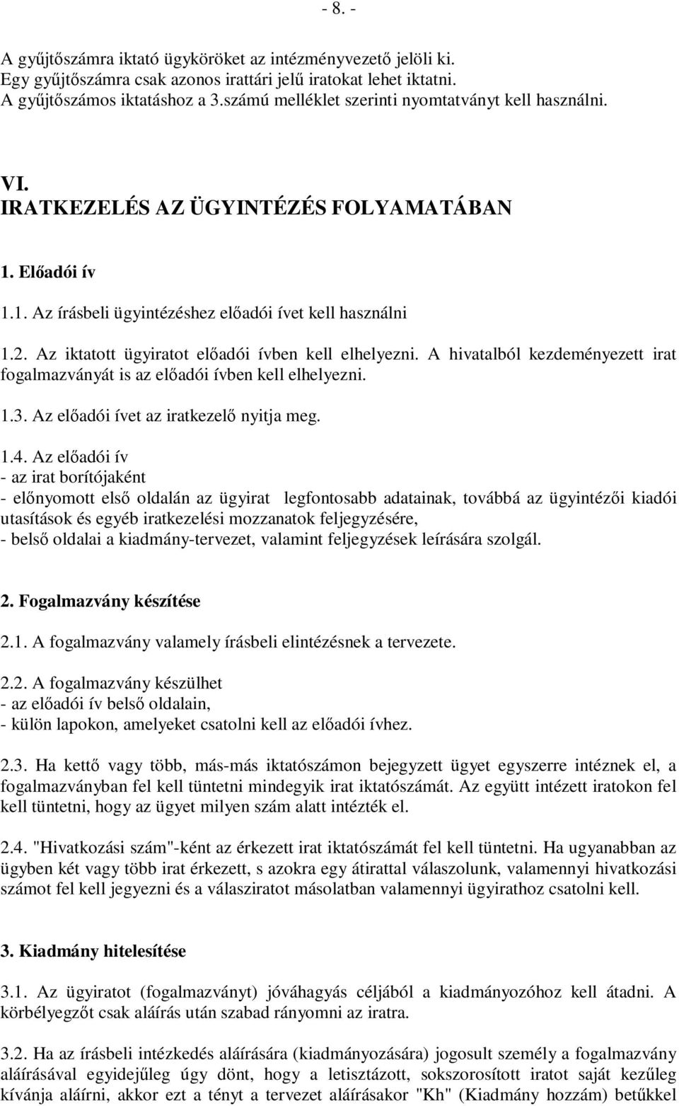 Az iktatott ügyiratot elıadói ívben kell elhelyezni. A hivatalból kezdeményezett irat fogalmazványát is az elıadói ívben kell elhelyezni. 1.3. Az elıadói ívet az iratkezelı nyitja meg. 1.4.