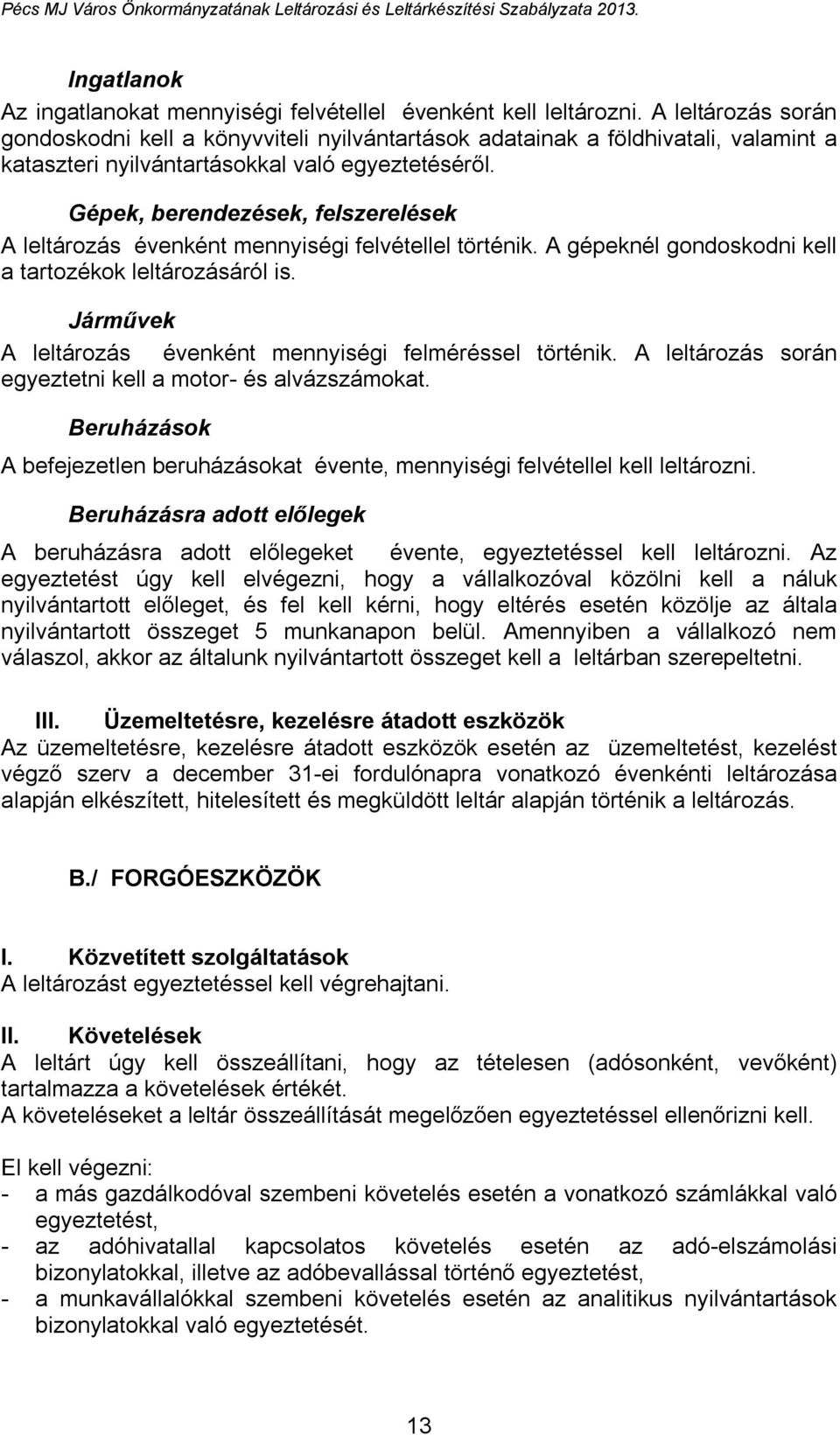 Gépek, berendezések, felszerelések A leltározás évenként mennyiségi felvétellel történik. A gépeknél gondoskodni kell a tartozékok leltározásáról is.