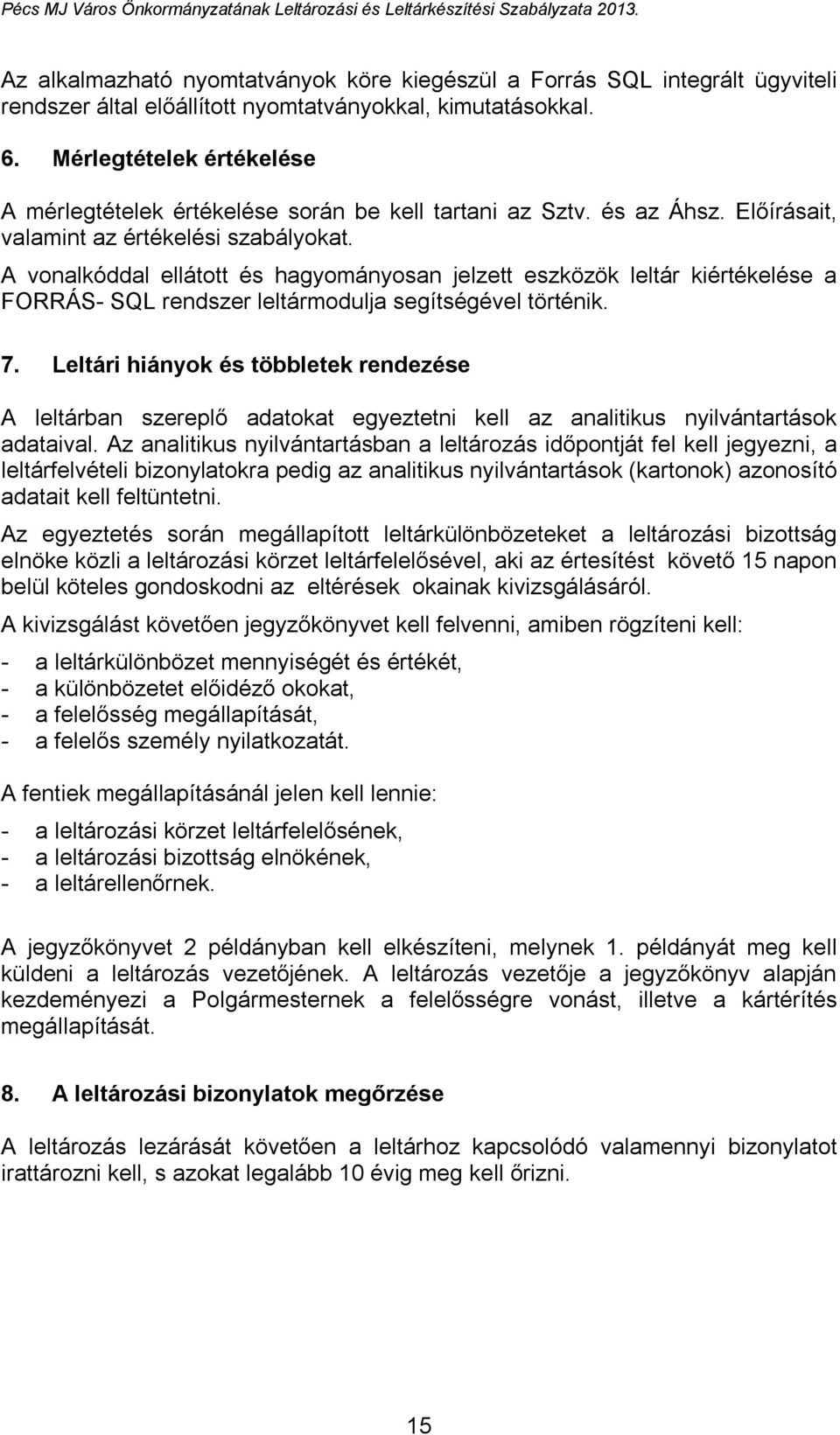 A vonalkóddal ellátott és hagyományosan jelzett eszközök leltár kiértékelése a FORRÁS- SQL rendszer leltármodulja segítségével történik. 7.